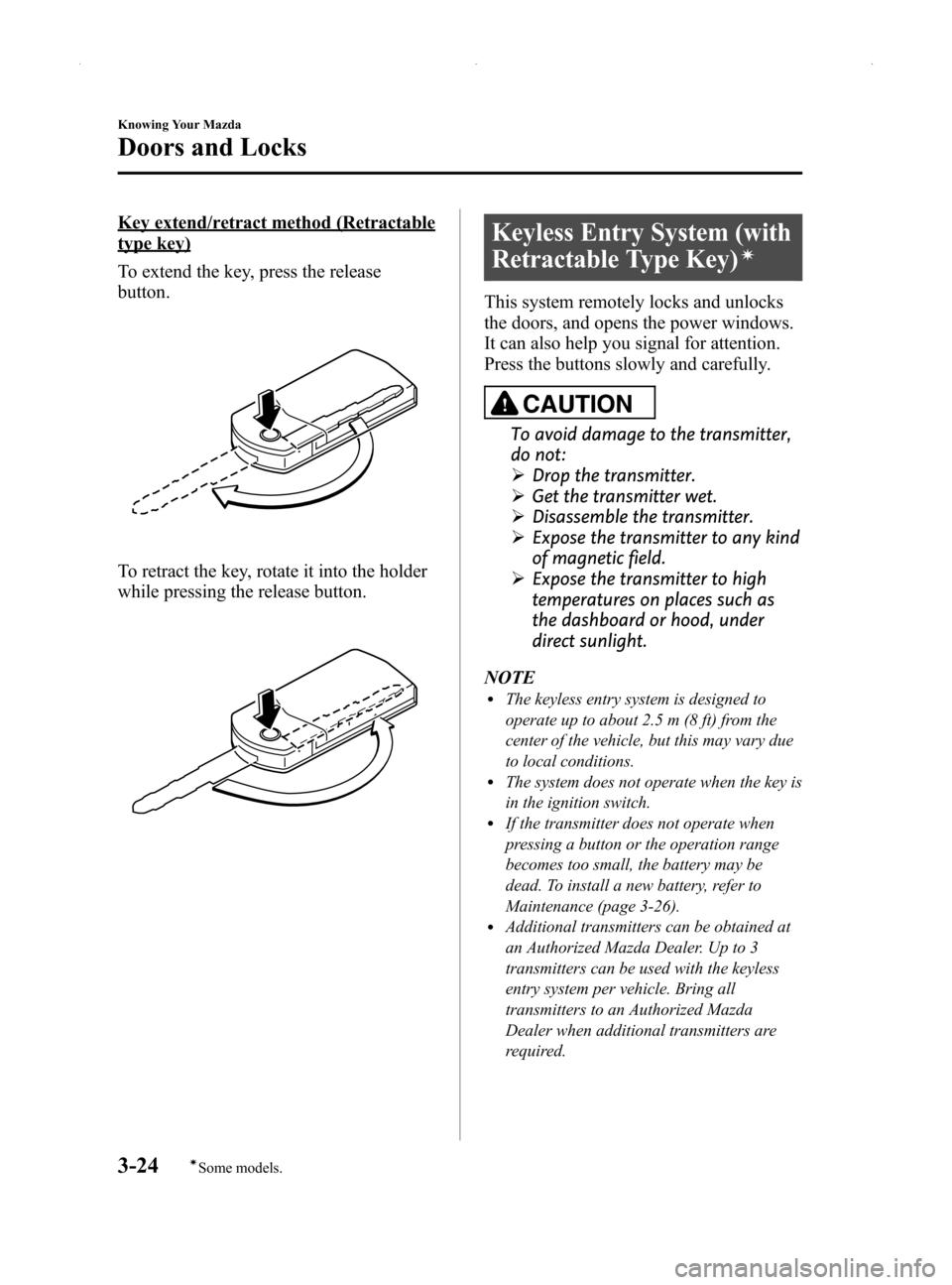 MAZDA MODEL MX-5 2014  Owners Manual (in English) Black plate (78,1)
Key extend/retract method (Retractable
type key)
To extend the key, press the release
button.
To retract the key, rotate it into the holder
while pressing the release button.
Keyles