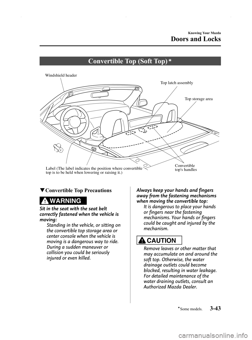 MAZDA MODEL MX-5 2014  Owners Manual (in English) Black plate (97,1)
Convertible Top (Soft Top)í
Windshield headerTop latch assembly
Top storage area
Convertible 
tops handlesLabel (The label indicates the position where convertible 
top is to be h
