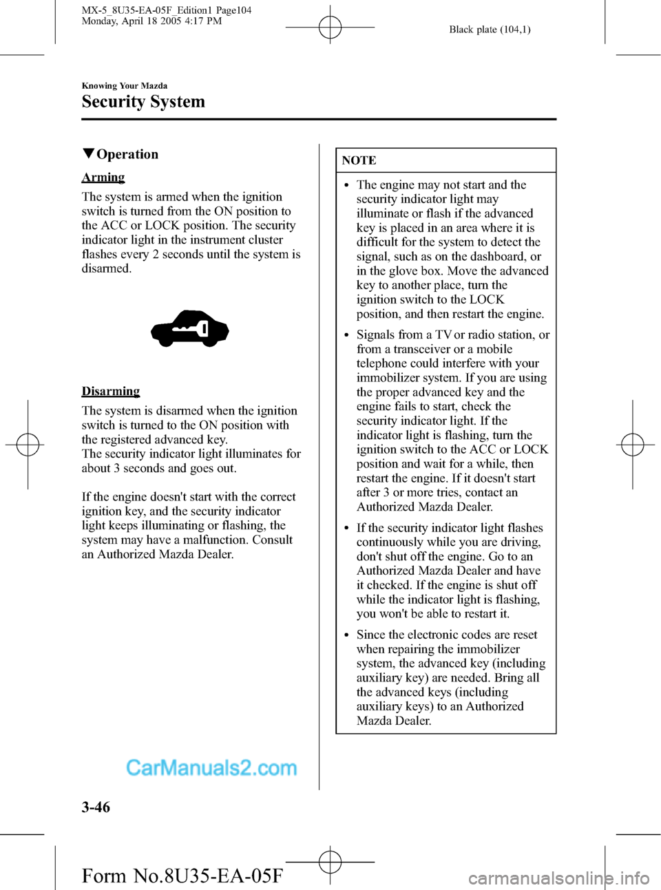 MAZDA MODEL MX-5 2006  Owners Manual (in English) Black plate (104,1)
qOperation
Arming
The system is armed when the ignition
switch is turned from the ON position to
the ACC or LOCK position. The security
indicator light in the instrument cluster
fl