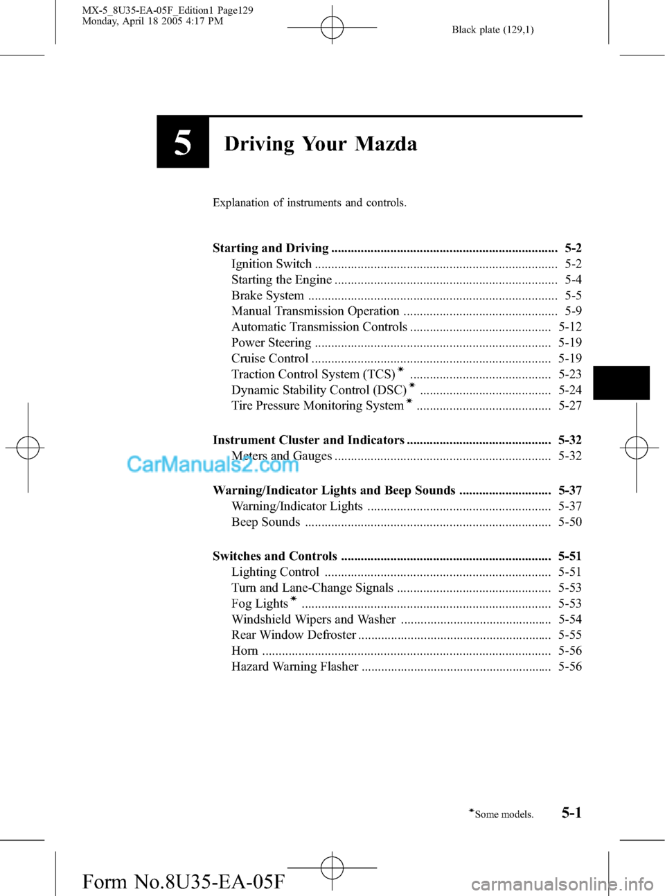MAZDA MODEL MX-5 2006  Owners Manual (in English) Black plate (129,1)
5Driving Your Mazda
Explanation of instruments and controls.
Starting and Driving ..................................................................... 5-2
Ignition Switch ........