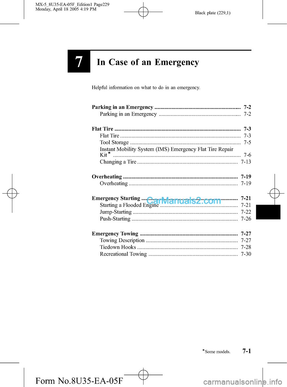 MAZDA MODEL MX-5 2006 (in English) Repair Manual Black plate (229,1)
7In Case of an Emergency
Helpful information on what to do in an emergency.
Parking in an Emergency ............................................................. 7-2
Parking in an MAZDA MODEL MX-5 2006 (in English) Repair Manual Black plate (229,1)
7In Case of an Emergency
Helpful information on what to do in an emergency.
Parking in an Emergency ............................................................. 7-2
Parking in an