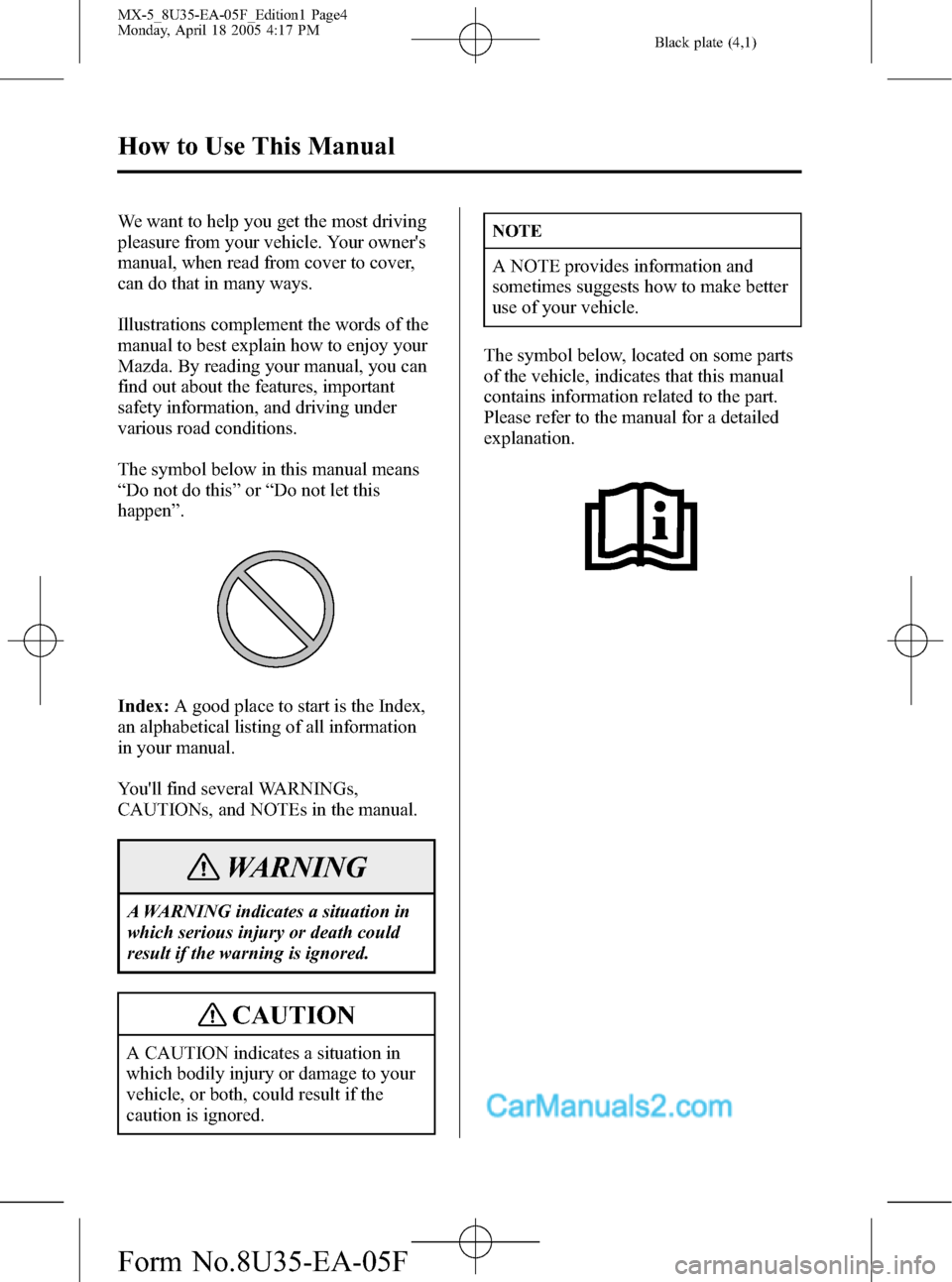 MAZDA MODEL MX-5 2006  Owners Manual (in English) Black plate (4,1)
We want to help you get the most driving
pleasure from your vehicle. Your owners
manual, when read from cover to cover,
can do that in many ways.
Illustrations complement the words 