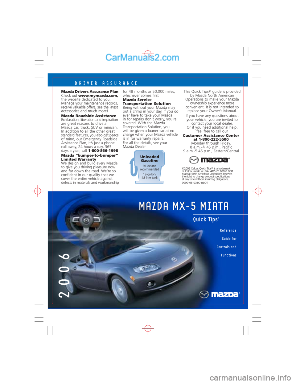 MAZDA MODEL MX-5 2006  Quick Tips (in English) DRIVER ASSURANCE
for 48 months or 50,000 miles,
whichever comes first
Mazda Service
Transportation Solution
Being without your Mazda may
put a crimp in your day, if you do
ever have to take your Mazda