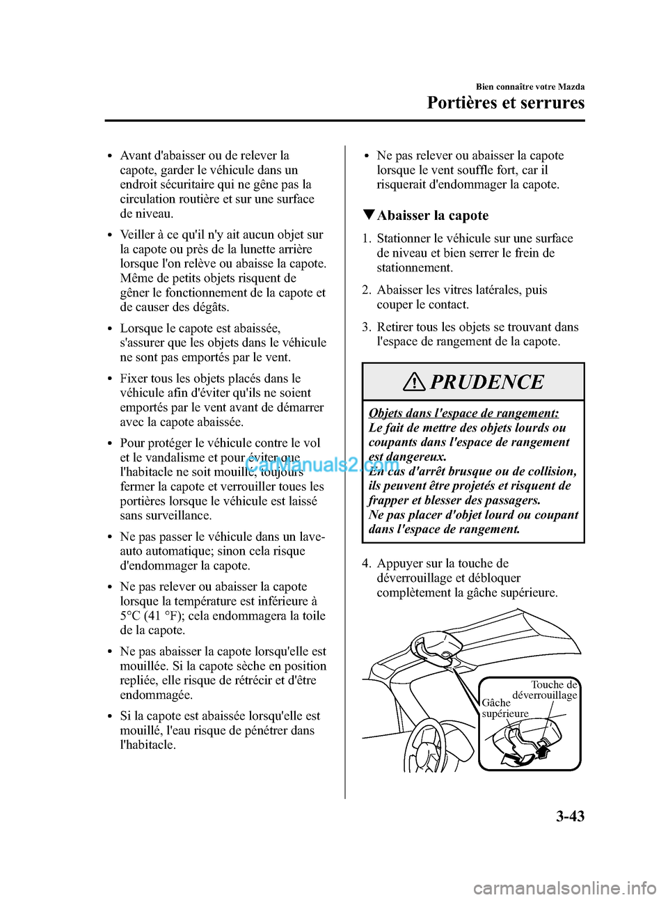 MAZDA MODEL MX-5 2006 Manuel du propriétaire (in French) Black plate (109,1)
lAvant dabaisser ou de relever la
capote, garder le véhicule dans un
endroit sécuritaire qui ne gêne pas la
circulation routière et sur une surface
de niveau.
lVeiller à ce q MAZDA MODEL MX-5 2006 Manuel du propriétaire (in French) Black plate (109,1)
lAvant dabaisser ou de relever la
capote, garder le véhicule dans un
endroit sécuritaire qui ne gêne pas la
circulation routière et sur une surface
de niveau.
lVeiller à ce q