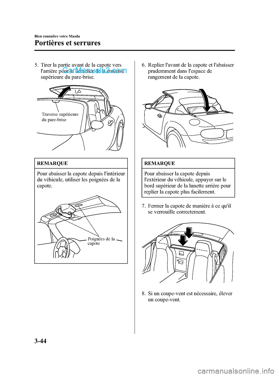 MAZDA MODEL MX-5 2006 Manuel du propriétaire (in French) Black plate (110,1)
5. Tirer la partie avant de la capote vers
larrière pour la détacher de la traverse
supérieure du pare-brise.
Traverse supérieure
du pare-brise
REMARQUE
Pour abaisser la capo MAZDA MODEL MX-5 2006 Manuel du propriétaire (in French) Black plate (110,1)
5. Tirer la partie avant de la capote vers
larrière pour la détacher de la traverse
supérieure du pare-brise.
Traverse supérieure
du pare-brise
REMARQUE
Pour abaisser la capo