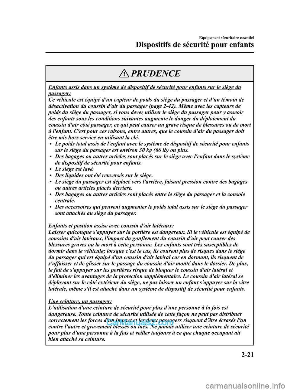 MAZDA MODEL MX-5 2006 Manuel du propriétaire (in French) Black plate (33,1)
PRUDENCE
Enfants assis dans un système de dispositif de sécurité pour enfants sur le siège du
passager:
Ce véhicule est équipé dun capteur de poids du siège du passager et MAZDA MODEL MX-5 2006 Manuel du propriétaire (in French) Black plate (33,1)
PRUDENCE
Enfants assis dans un système de dispositif de sécurité pour enfants sur le siège du
passager:
Ce véhicule est équipé dun capteur de poids du siège du passager et