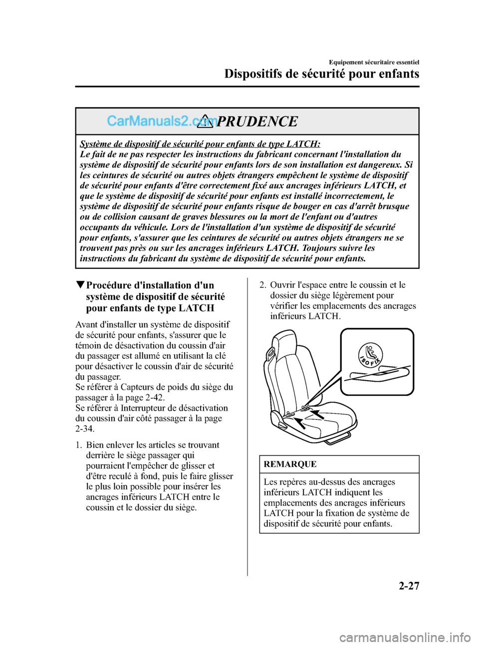 MAZDA MODEL MX-5 2006 Manuel du propriétaire (in French) Black plate (39,1)
PRUDENCE
Système de dispositif de sécurité pour enfants de type LATCH:
Le fait de ne pas respecter les instructions du fabricant concernant linstallation du
système de disposit MAZDA MODEL MX-5 2006 Manuel du propriétaire (in French) Black plate (39,1)
PRUDENCE
Système de dispositif de sécurité pour enfants de type LATCH:
Le fait de ne pas respecter les instructions du fabricant concernant linstallation du
système de disposit