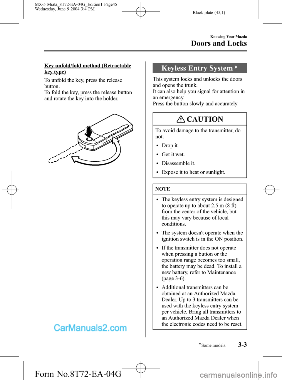 MAZDA MODEL MX-5 2005  Owners Manual (in English) Black plate (45,1)
Key unfold/fold method (Retractable
key type)
To unfold the key, press the release
button.
To fold the key, press the release button
and rotate the key into the holder.Keyless Entry