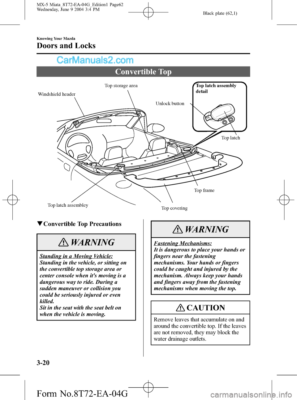 MAZDA MODEL MX-5 2005 (in English) Repair Manual Black plate (62,1)
Convertible Top
Windshield headerTop storage area
Top latch assembley
Top coveringTop latch assembly
detail
Top frameTop latch Unlock button
qConvertible Top Precautions
WARNING
St MAZDA MODEL MX-5 2005 (in English) Repair Manual Black plate (62,1)
Convertible Top
Windshield headerTop storage area
Top latch assembley
Top coveringTop latch assembly
detail
Top frameTop latch Unlock button
qConvertible Top Precautions
WARNING
St