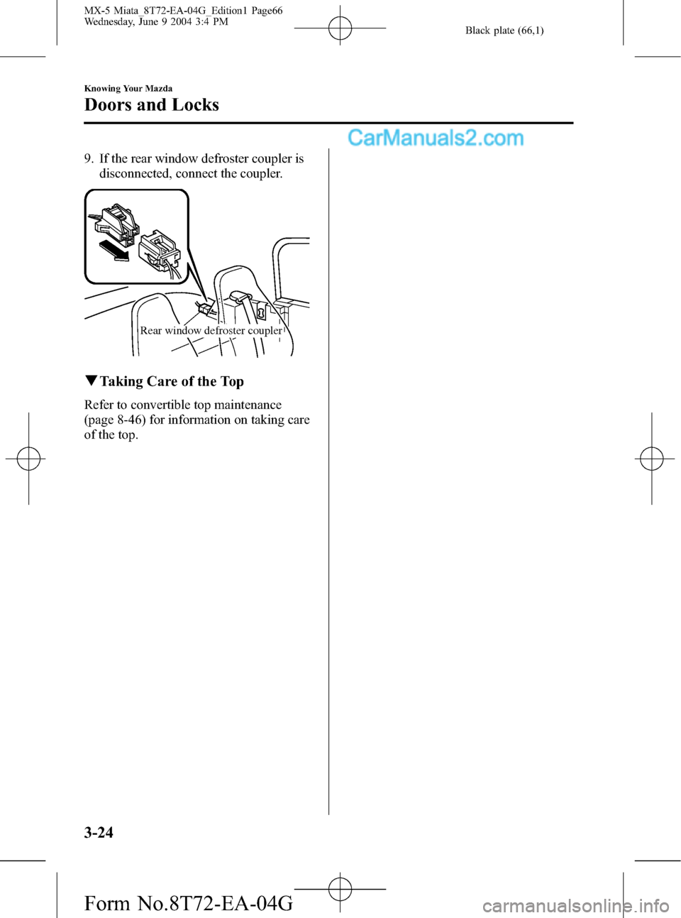 MAZDA MODEL MX-5 2005  Owners Manual (in English) Black plate (66,1)
9. If the rear window defroster coupler is
disconnected, connect the coupler.
Rear window defroster coupler
qTaking Care of the Top
Refer to convertible top maintenance
(page 8-46) 