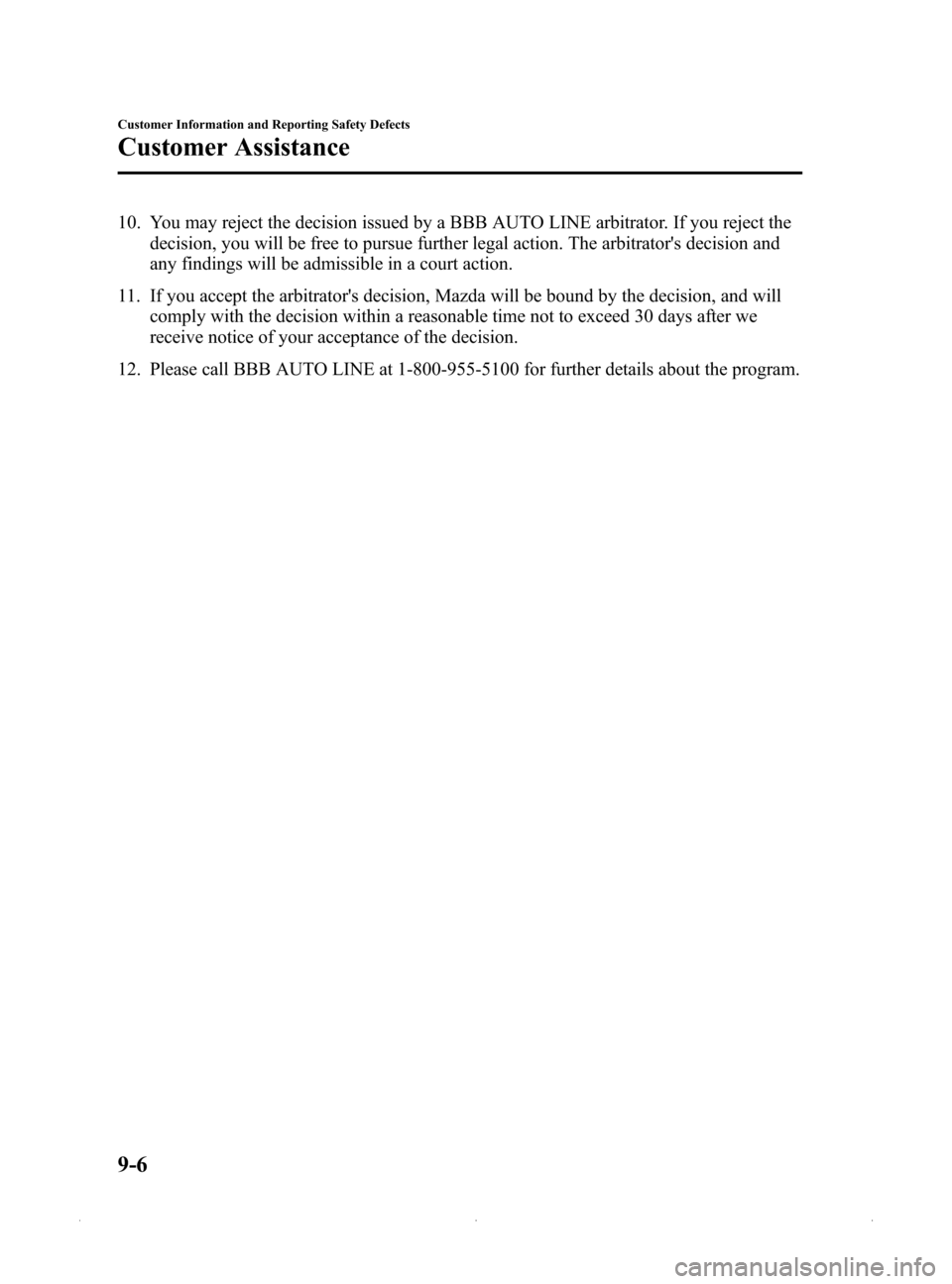 MAZDA MODEL MX-5 PRHT 2015 Owners Manual (in English) Black plate (394,1)
10. You may reject the decision issued by a BBB AUTO LINE arbitrator. If you reject thedecision, you will be free to pursue further legal action. The arbitrators decision and
any MAZDA MODEL MX-5 PRHT 2015 Owners Manual (in English) Black plate (394,1)
10. You may reject the decision issued by a BBB AUTO LINE arbitrator. If you reject thedecision, you will be free to pursue further legal action. The arbitrators decision and
any