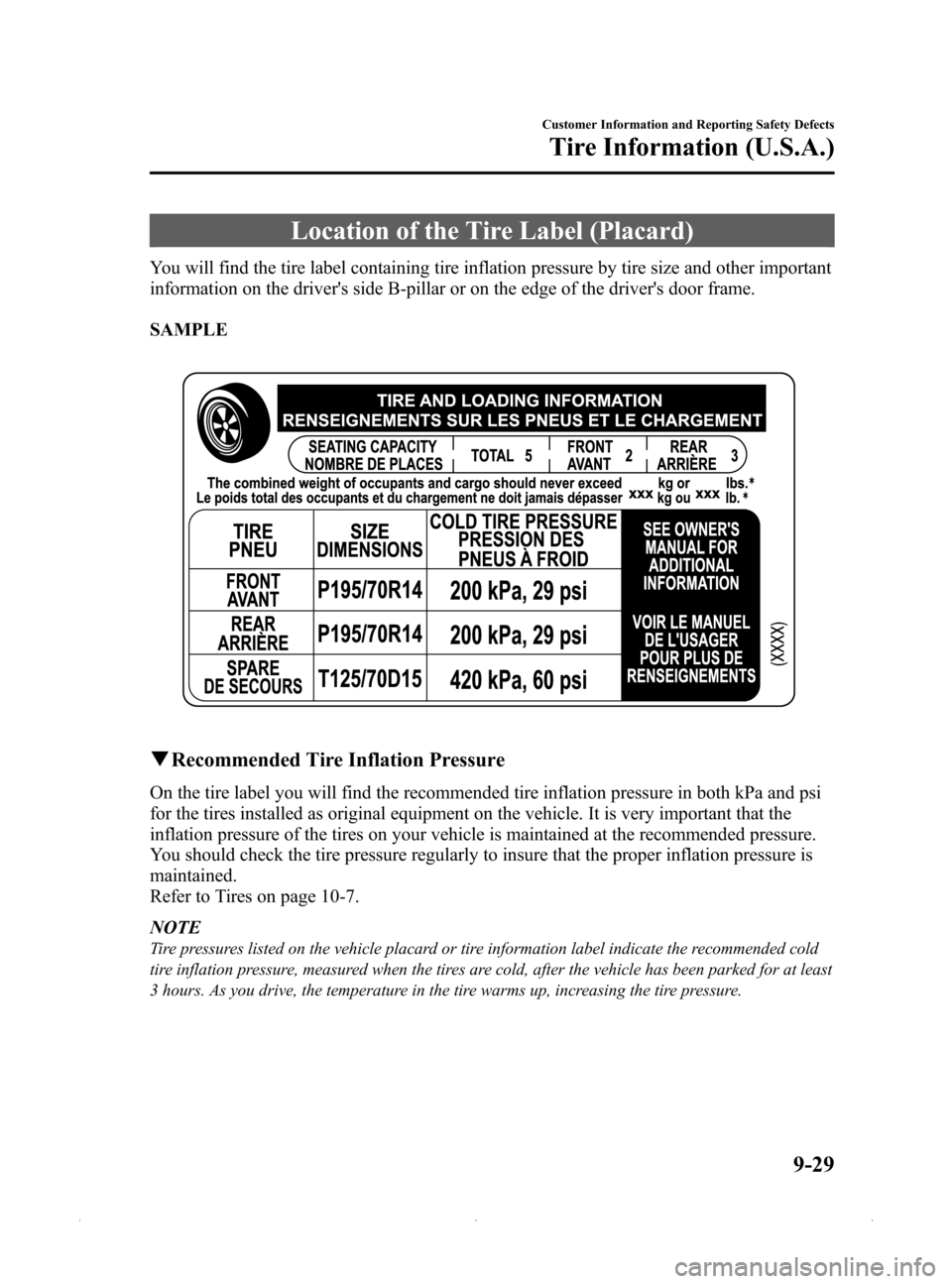 MAZDA MODEL MX-5 PRHT 2015 (in English) Service Manual Black plate (417,1)
Location of the Tire Label (Placard)
You will find the tire label containing tire inflation pressure by tire size and other important
information on the drivers side B-pillar or o MAZDA MODEL MX-5 PRHT 2015 (in English) Service Manual Black plate (417,1)
Location of the Tire Label (Placard)
You will find the tire label containing tire inflation pressure by tire size and other important
information on the drivers side B-pillar or o