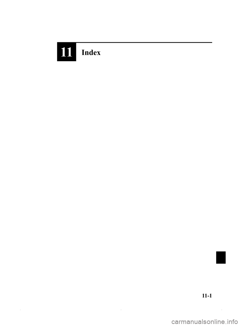 MAZDA MODEL MX-5 PRHT 2015 Owners Manual (in English) Black plate (441,1)
11Index
11-1
MX-5_8EN7-EA-14E_Edition1 Page441
Friday, March 28 2014 3:42 PM
Form No.8EN7-EA-14E MAZDA MODEL MX-5 PRHT 2015 Owners Manual (in English) Black plate (441,1)
11Index
11-1
MX-5_8EN7-EA-14E_Edition1 Page441
Friday, March 28 2014 3:42 PM
Form No.8EN7-EA-14E