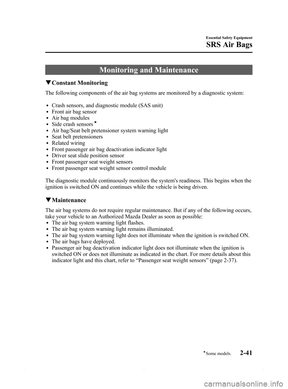 MAZDA MODEL MX-5 PRHT 2015  Owners Manual (in English) Black plate (53,1)
Monitoring and Maintenance
qConstant Monitoring
The following components of the air bag systems are monitored by a diagnostic system:
lCrash sensors, and diagnostic module (SAS unit