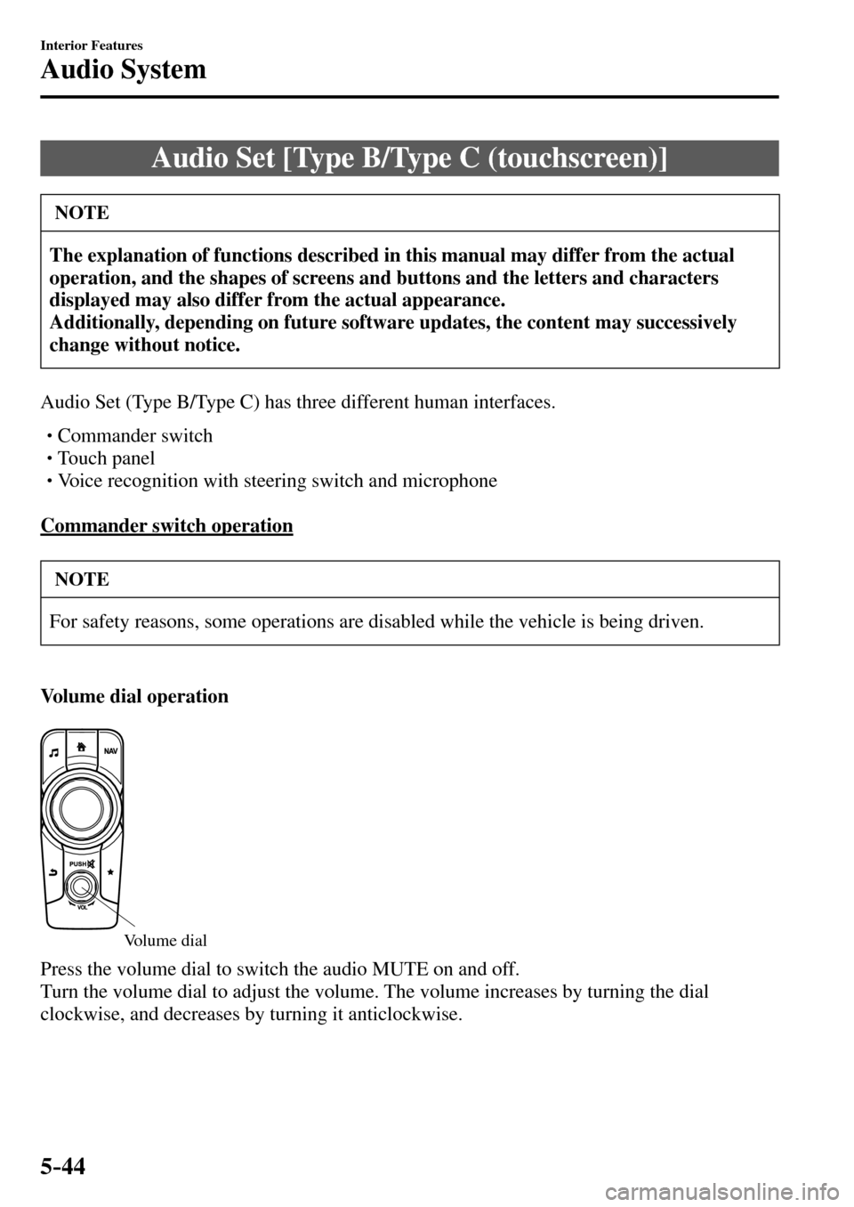 MAZDA MODEL MX-5 RF 2017  Owners Manual (in English) 5–44
Interior Features
Audio System
 Audio Set [Type B/Type C (touchscreen)]
 NOTE
The explanation of functions described in this manual may differ from the actual 
operation, and the shapes of scre