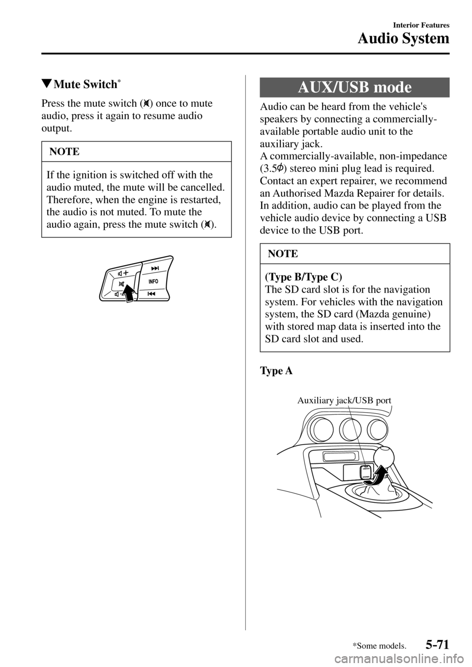 MAZDA MODEL MX-5 RF 2017  Owners Manual (in English) 5–71
Interior Features
Audio System
*Some models.
 Mute  Switch *
            Press  the  mute  switch  (  ) once to mute 
audio, press it again to resume audio 
output.
 NOTE
 If the ignition is sw