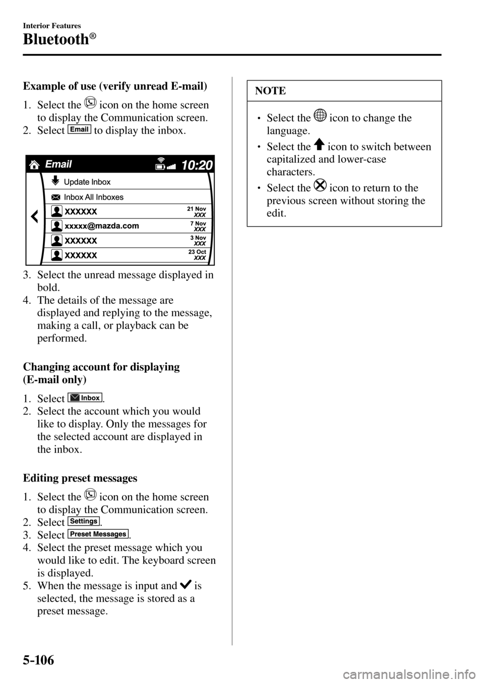 MAZDA MODEL MX-5 RF 2017 Owners Manual (in English) 5–106
Interior Features
Bluetooth®
Example of use (verify unread E-mail)
1. Select the
icon on the home screen
to display the Communication screen.
2. Select
to display MAZDA MODEL MX-5 RF 2017 Owners Manual (in English) 5–106
Interior Features
Bluetooth®
Example of use (verify unread E-mail)
1. Select the
icon on the home screen
to display the Communication screen.
2. Select
to display
