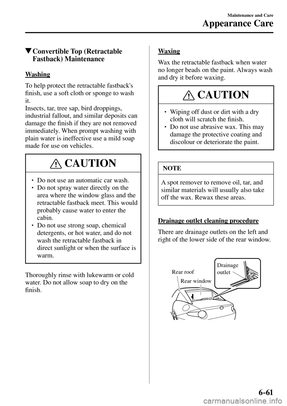 MAZDA MODEL MX-5 RF 2017   (in English) Workshop Manual 6–61
Maintenance and Care
Appearance Care
 Convertible  Top  (Retractable 
Fastback) Maintenance
            W a s h i n g
    To help protect the retractable fastbacks 
�¿ nish, use a soft cloth 