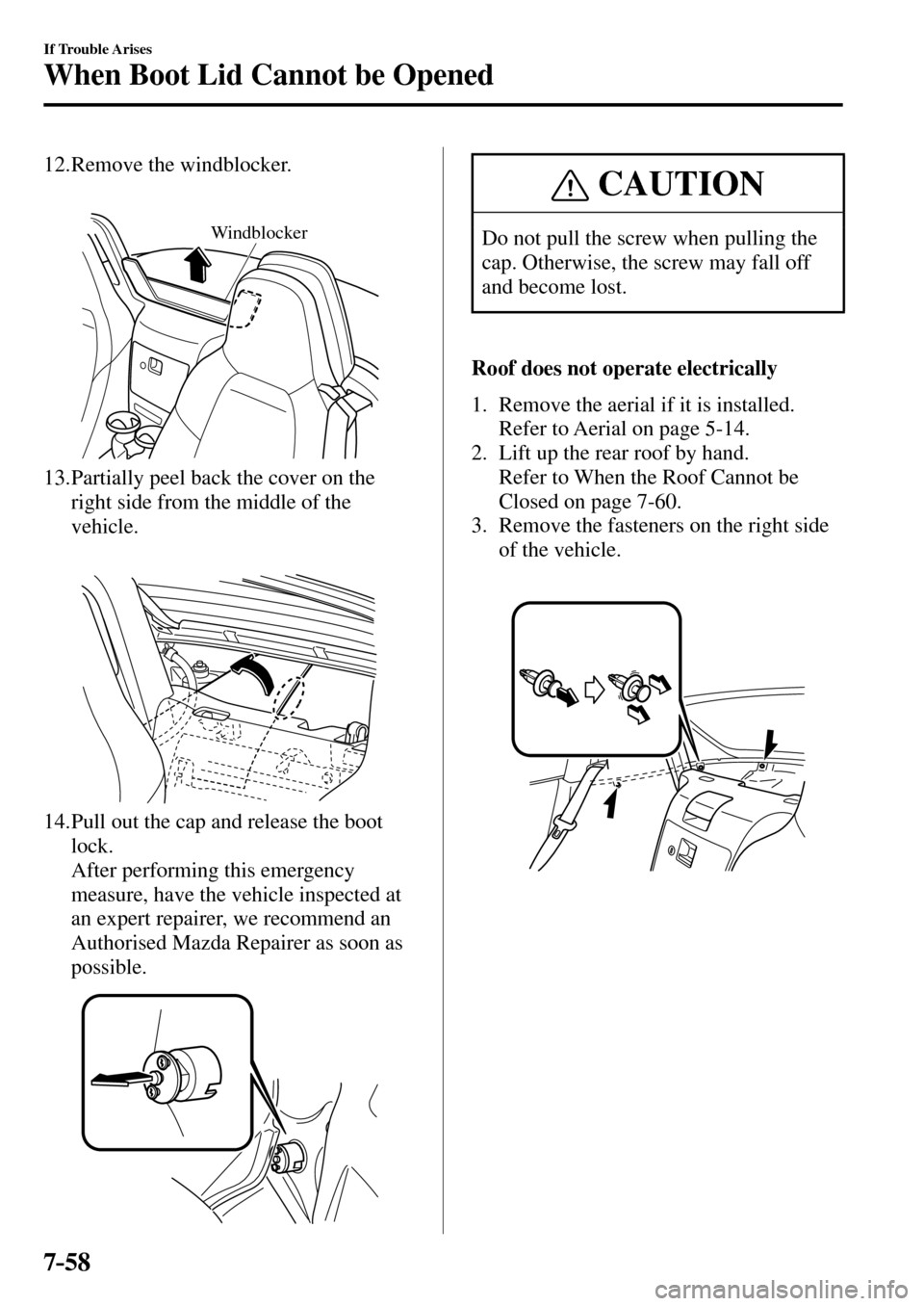 MAZDA MODEL MX-5 RF 2017 (in English) Workshop Manual 7–58
If Trouble Arises
When Boot Lid Cannot be Opened
12. Remove the windblocker.
Windblocker
13. Partially peel back the cover on the
right side from the middle of the
vehicle.
14. MAZDA MODEL MX-5 RF 2017 (in English) Workshop Manual 7–58
If Trouble Arises
When Boot Lid Cannot be Opened
12. Remove the windblocker.
Windblocker
13. Partially peel back the cover on the
right side from the middle of the
vehicle.
14.