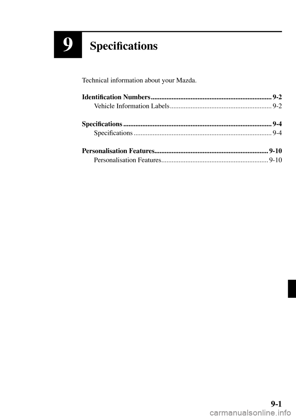 MAZDA MODEL MX-5 RF 2017  Owners Manual (in English) 9–1 9–1
9Speci�¿ cations
  Technical information about your Mazda.
   Identi�¿ cation Numbers ......................................................................  9-2 
  Vehicle  Information 