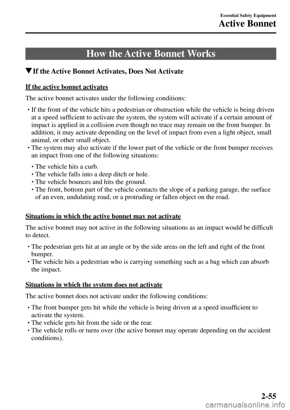 MAZDA MODEL MX-5 RF 2017  Owners Manual (in English) 2–55
Essential Safety Equipment
Active Bonnet
 How the Active Bonnet Works
 If the Active Bonnet Activates, Does Not Activate
    If  the  active  bonnet  activates
    The active bonnet activates u