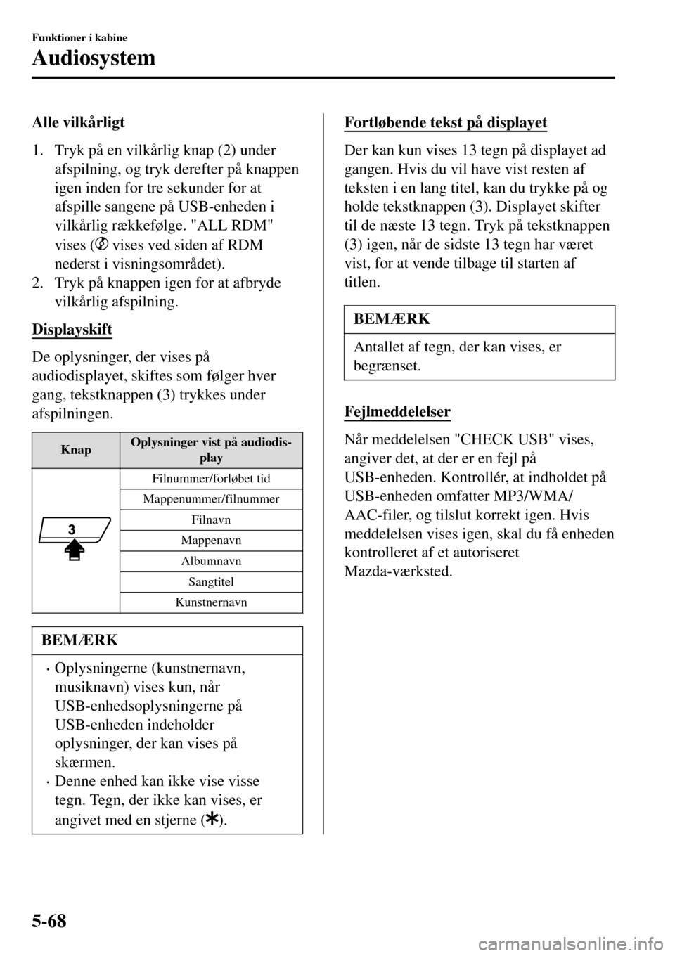 MAZDA MODEL MX-5 RF 2017 Instruktionsbog (in Danish) Alle vilkårligt
1. Tryk på en vilkårlig knap (2) under
afspilning, og tryk derefter på knappen
igen inden for tre sekunder for at
afspille sangene på USB-enheden i
vilkårlig rækkefølge. "ALL R MAZDA MODEL MX-5 RF 2017 Instruktionsbog (in Danish) Alle vilkårligt
1. Tryk på en vilkårlig knap (2) under
afspilning, og tryk derefter på knappen
igen inden for tre sekunder for at
afspille sangene på USB-enheden i
vilkårlig rækkefølge. "ALL R
