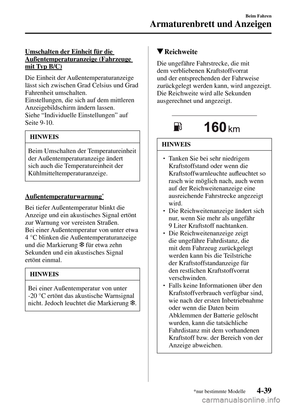 MAZDA MODEL MX-5 RF 2017 Betriebsanleitung (in German) 4–39
Beim Fahren
Armaturenbrett und Anzeigen
*nur bestimmte Modelle
Umschalten der Einheit für die
Außentemperaturanzeige (Fahrzeuge
mit Typ B/C)
Die Einheit der Außentemperaturanzeige MAZDA MODEL MX-5 RF 2017 Betriebsanleitung (in German) 4–39
Beim Fahren
Armaturenbrett und Anzeigen
*nur bestimmte Modelle
Umschalten der Einheit für die
Außentemperaturanzeige (Fahrzeuge
mit Typ B/C)
Die Einheit der Außentemperaturanzeige