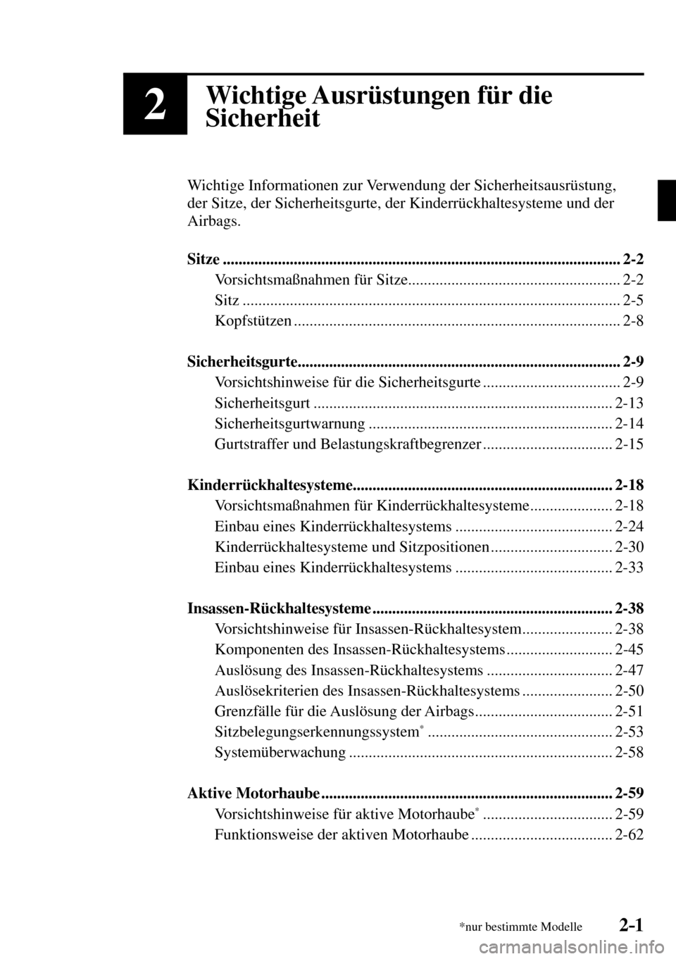 MAZDA MODEL MX-5 RF 2017  Betriebsanleitung (in German) 2–1*nur bestimmte Modelle
2Wichtige Ausrüstungen für die 
Sicherheit
  Wichtige Informationen zur Verwendung der Sicherheitsausrüstung, 
der Sitze, der Sicherheitsgurte, der Kinderrückhaltesyste