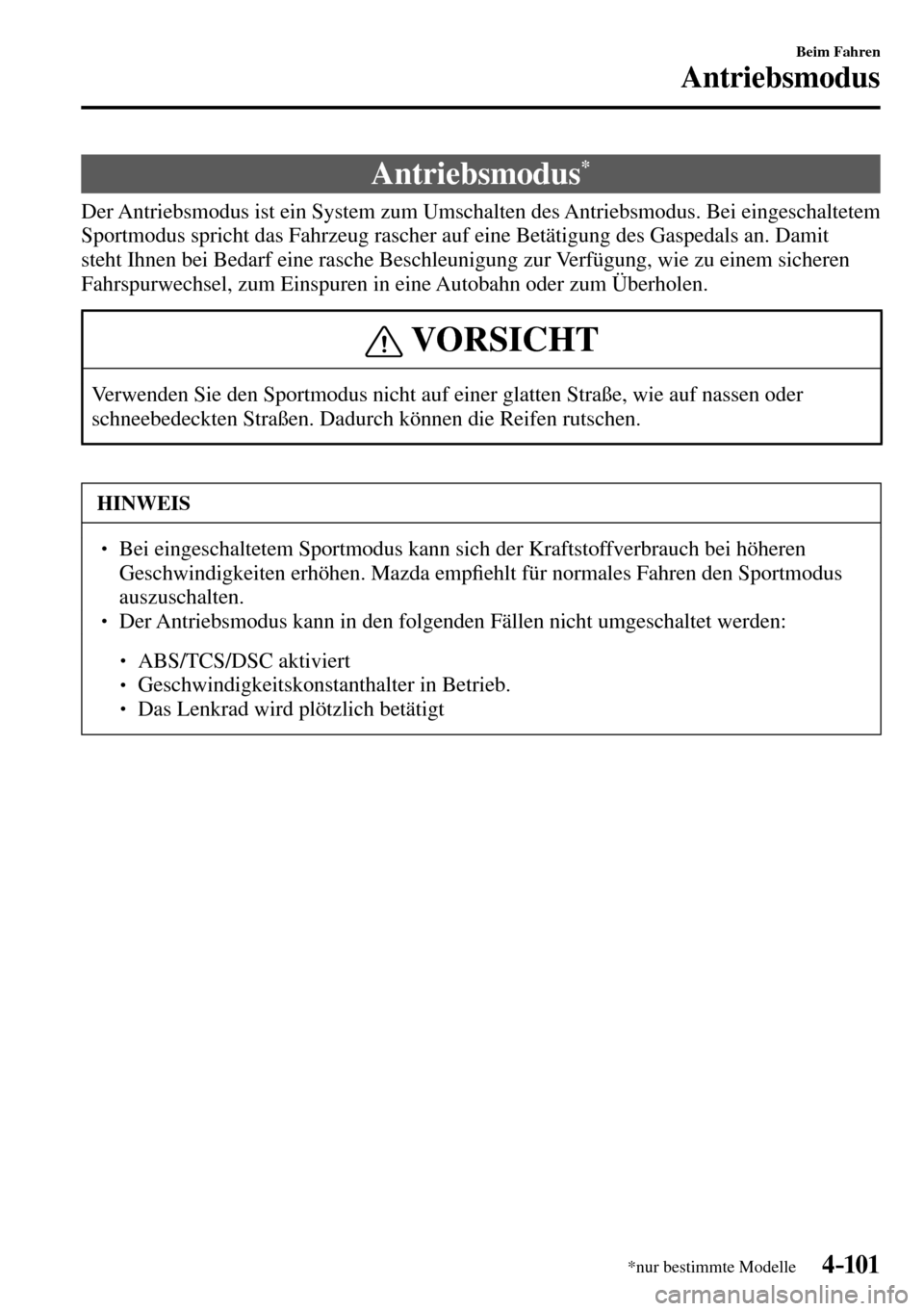 MAZDA MODEL MX-5 RF 2017 Betriebsanleitung (in German) 4–101
Beim Fahren
Antriebsmodus
*nur bestimmte Modelle
A n t r i e b s m o d u s *
Der Antriebsmodus ist ein System zum Umschalten des Antriebsmodus. Bei eingeschaltetem MAZDA MODEL MX-5 RF 2017 Betriebsanleitung (in German) 4–101
Beim Fahren
Antriebsmodus
*nur bestimmte Modelle
A n t r i e b s m o d u s *
Der Antriebsmodus ist ein System zum Umschalten des Antriebsmodus. Bei eingeschaltetem