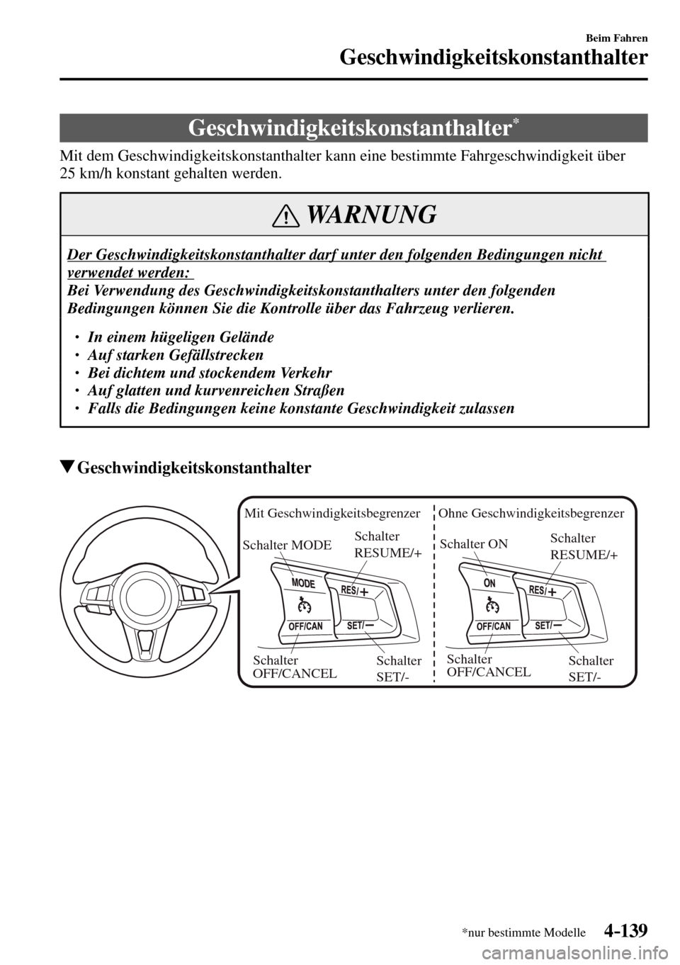 MAZDA MODEL MX-5 RF 2017  Betriebsanleitung (in German) 4–139
Beim Fahren
Geschwindigkeitskonstanthalter
*nur bestimmte Modelle
      Geschwindigkeitskonstanthalter *
            Mit  dem  Geschwindigkeitskonstanthalter  kann  eine  bestimmte  Fahrgeschw