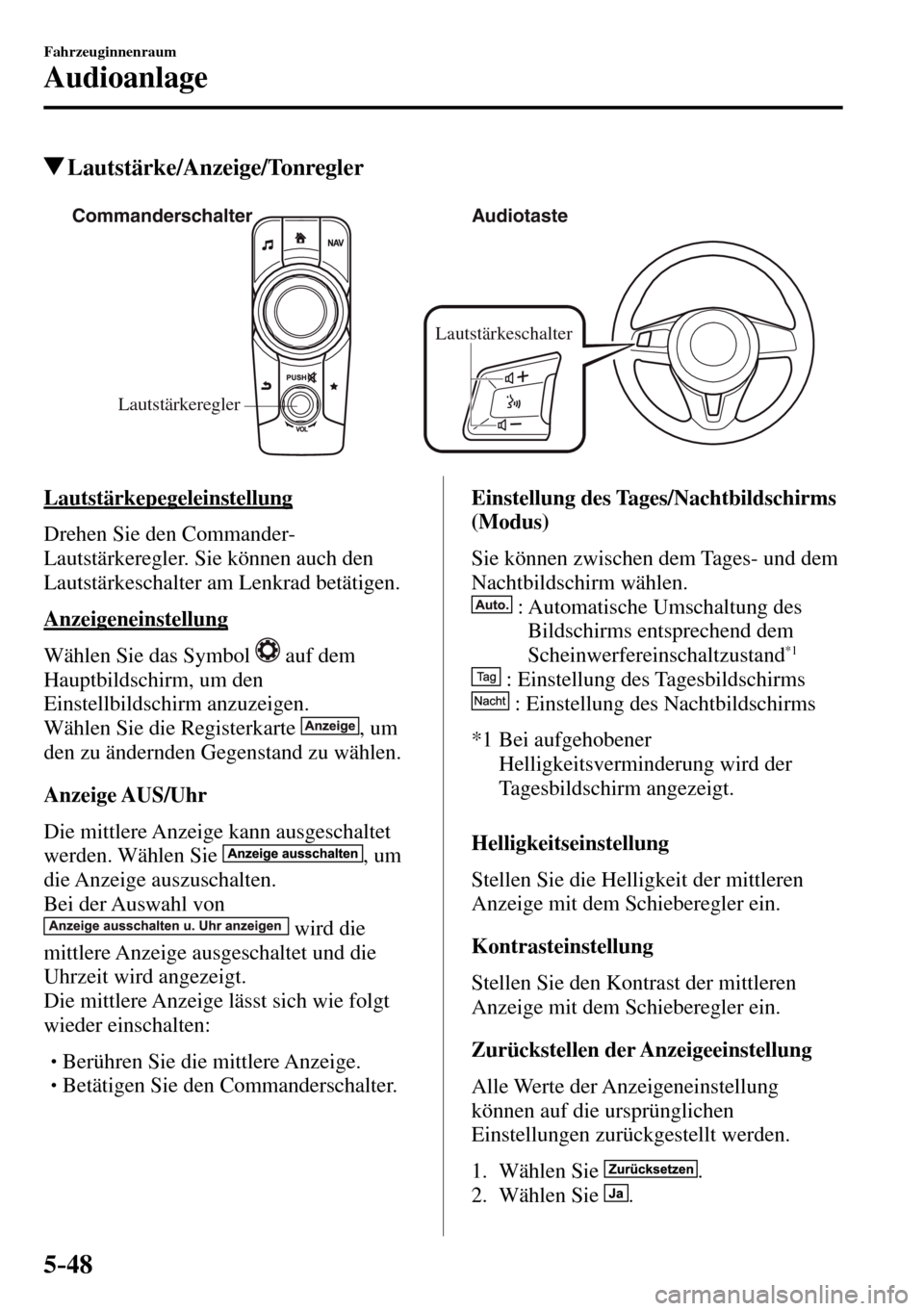 MAZDA MODEL MX-5 RF 2017 Betriebsanleitung (in German) 5–48
Fahrzeuginnenraum
Audioanlage
Lautstärke/Anzeige/Tonregler
Lautstärkeregler Commanderschalter Audiotaste
Lautstärkeschalter
Lautstärkepegeleinstellung
Drehen Sie den Commander- MAZDA MODEL MX-5 RF 2017 Betriebsanleitung (in German) 5–48
Fahrzeuginnenraum
Audioanlage
Lautstärke/Anzeige/Tonregler
Lautstärkeregler Commanderschalter Audiotaste
Lautstärkeschalter
Lautstärkepegeleinstellung
Drehen Sie den Commander-