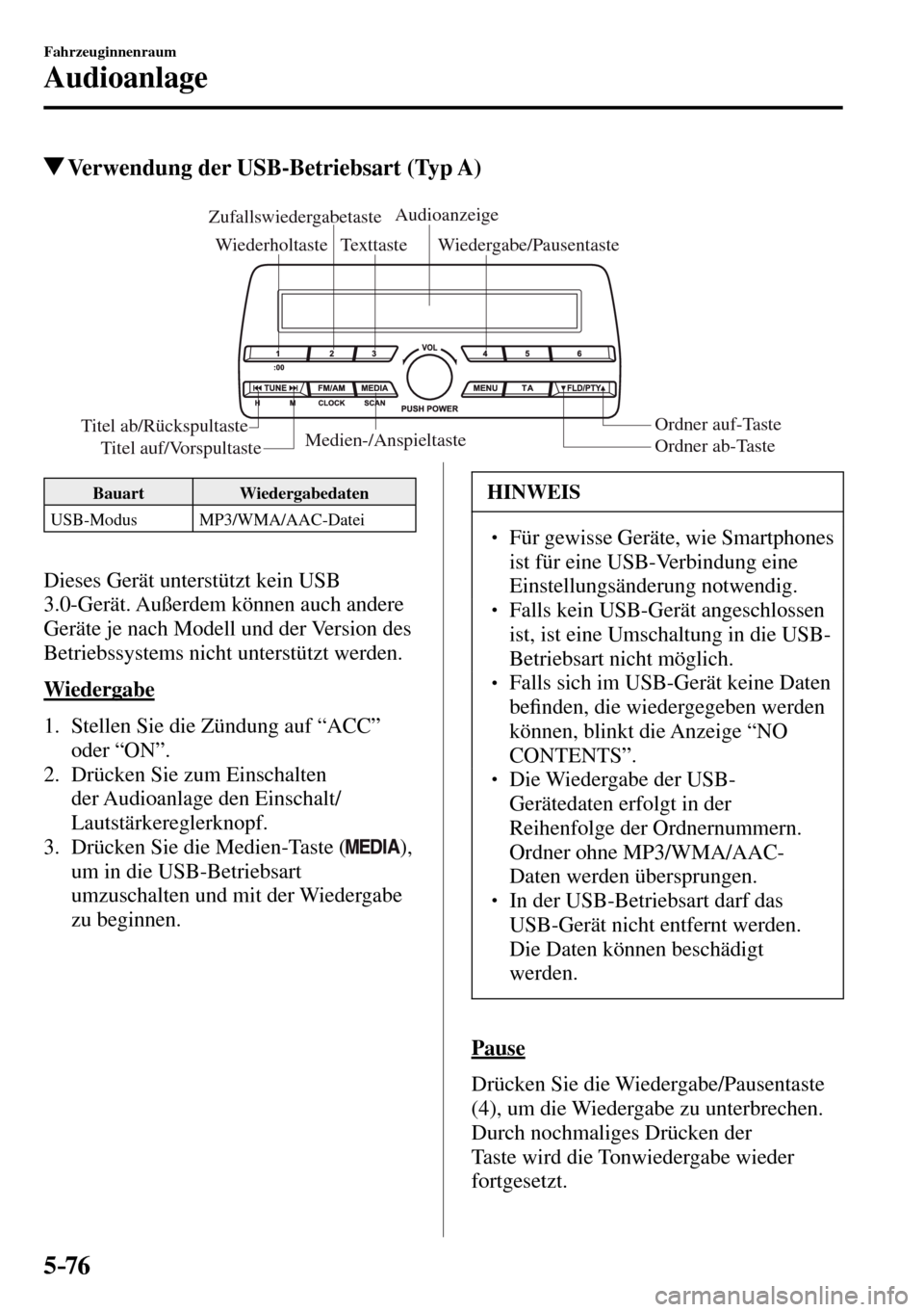 MAZDA MODEL MX-5 RF 2017  Betriebsanleitung (in German) 5–76
Fahrzeuginnenraum
Audioanlage
 Verwendung der USB-Betriebsart (Typ A)
Medien-/Anspieltaste
Ordner ab-Taste Ordner auf-Taste Wiedergabe/Pausentaste Zufallswiedergabetaste
WiederholtasteAudioanze