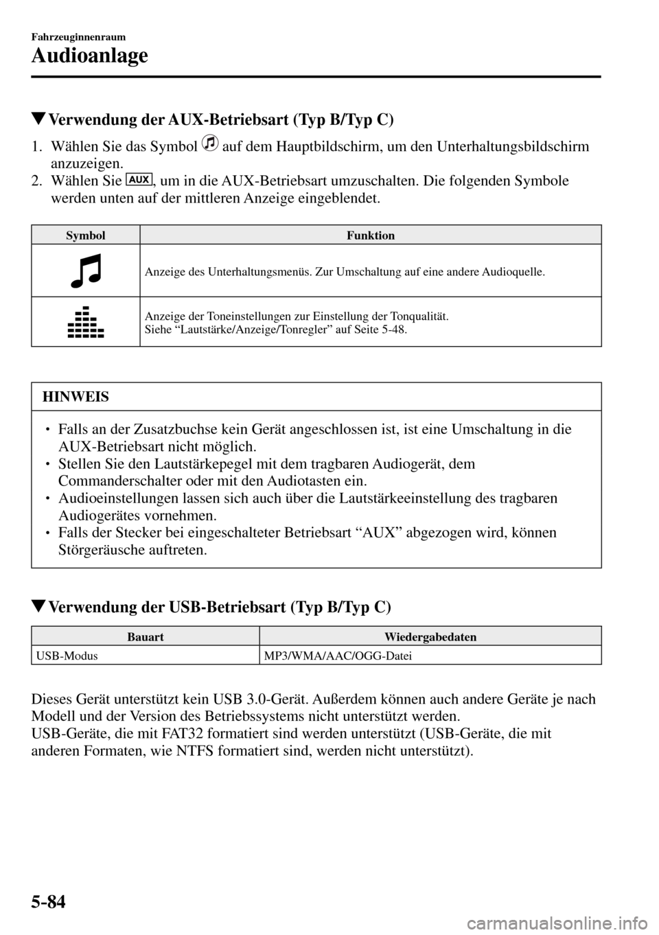 MAZDA MODEL MX-5 RF 2017 Betriebsanleitung (in German) 5–84
Fahrzeuginnenraum
Audioanlage
Verwendung der AUX-Betriebsart (Typ B/Typ C)
1. Wählen Sie das Symbol auf dem Hauptbildschirm, um den Unterhaltungsbildschirm
anzuzeigen.
2. MAZDA MODEL MX-5 RF 2017 Betriebsanleitung (in German) 5–84
Fahrzeuginnenraum
Audioanlage
Verwendung der AUX-Betriebsart (Typ B/Typ C)
1. Wählen Sie das Symbol auf dem Hauptbildschirm, um den Unterhaltungsbildschirm
anzuzeigen.
2.