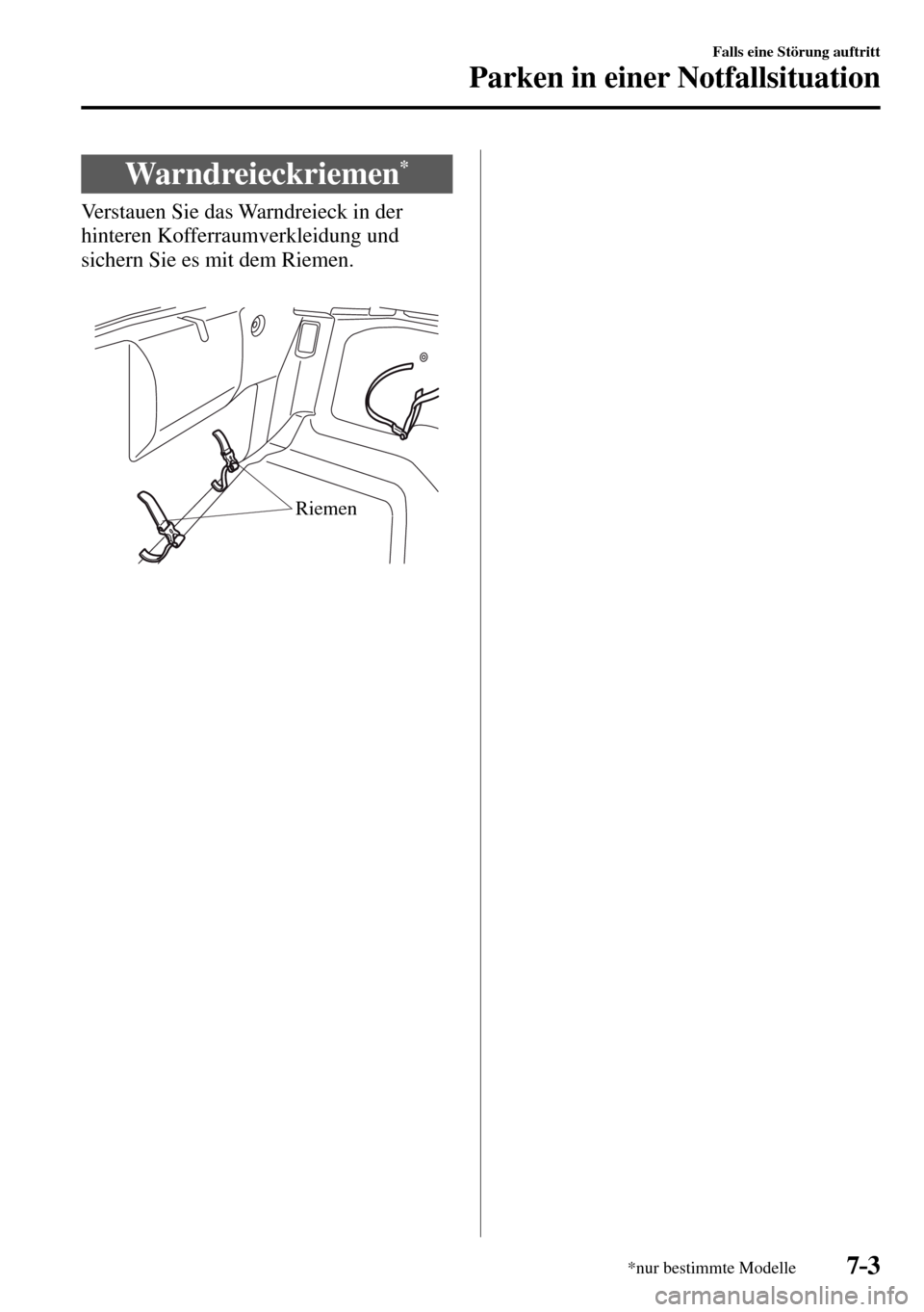 MAZDA MODEL MX-5 RF 2017 Betriebsanleitung (in German) 7–3
Falls eine Störung auftritt
Parken in einer Notfallsituation
*nur bestimmte Modelle
Warndreieckriemen *
Verstauen Sie das Warndreieck in der
hinteren Kofferraumverkleidung un MAZDA MODEL MX-5 RF 2017 Betriebsanleitung (in German) 7–3
Falls eine Störung auftritt
Parken in einer Notfallsituation
*nur bestimmte Modelle
Warndreieckriemen *
Verstauen Sie das Warndreieck in der
hinteren Kofferraumverkleidung un