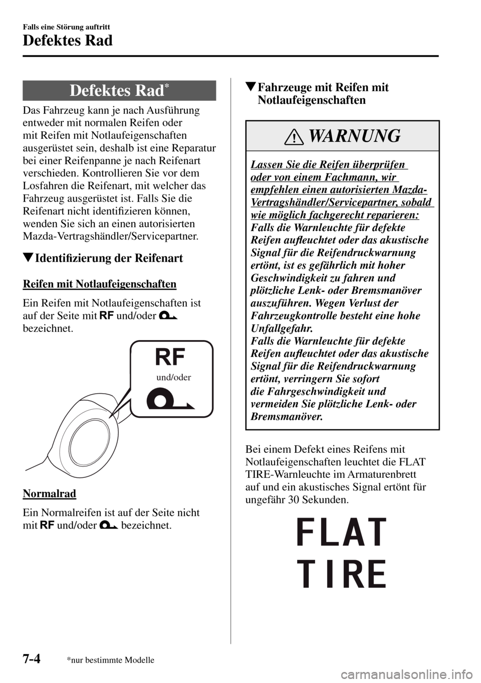 MAZDA MODEL MX-5 RF 2017 Betriebsanleitung (in German) 7–4
Falls eine Störung auftritt
Defektes Rad
*nur bestimmte Modelle
D e f e k t e s R a d *
Das Fahrzeug kann je nach Ausführung
entweder mit normalen Reifen oder
m MAZDA MODEL MX-5 RF 2017 Betriebsanleitung (in German) 7–4
Falls eine Störung auftritt
Defektes Rad
*nur bestimmte Modelle
D e f e k t e s R a d *
Das Fahrzeug kann je nach Ausführung
entweder mit normalen Reifen oder
m