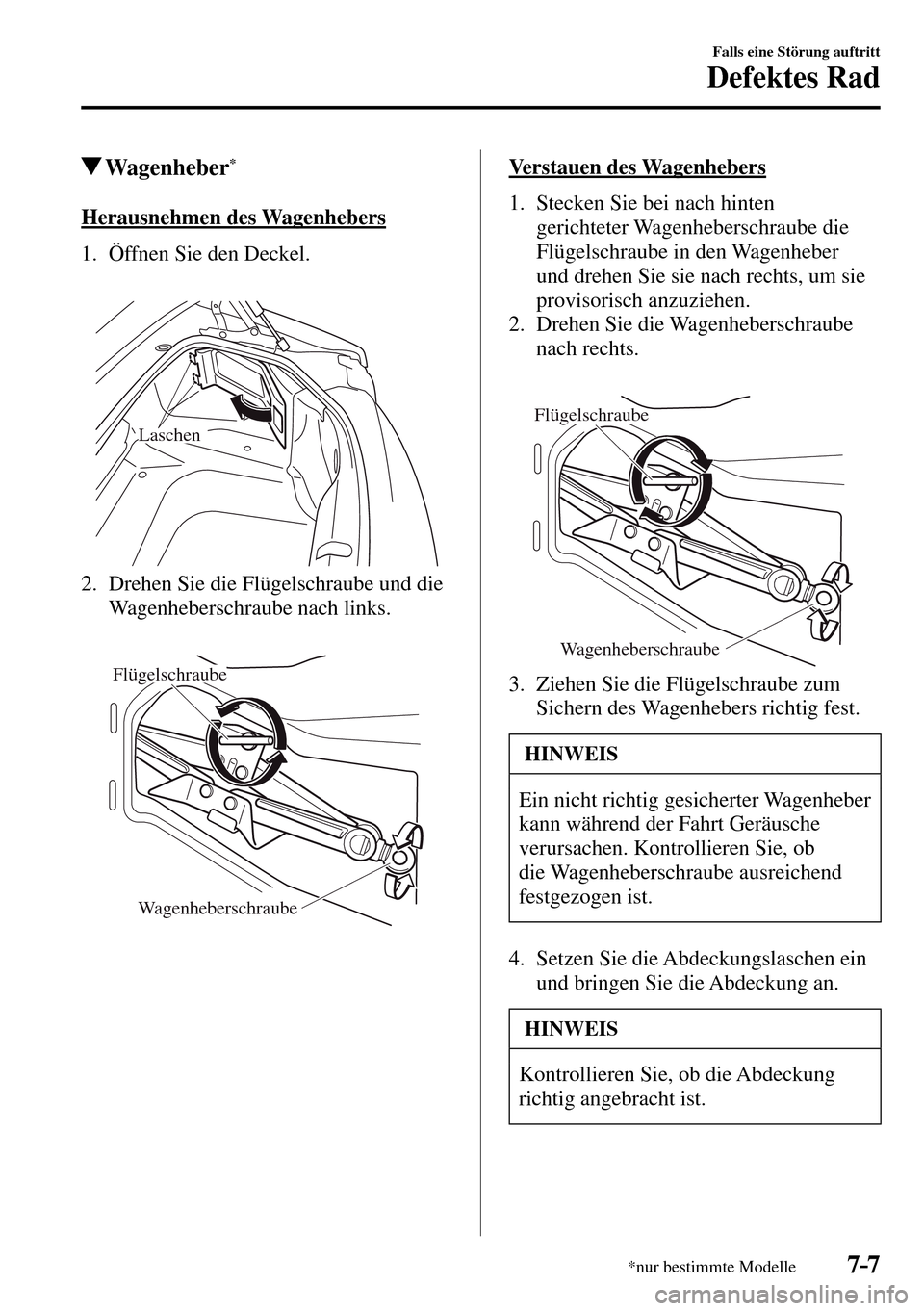 MAZDA MODEL MX-5 RF 2017 Betriebsanleitung (in German) 7–7
Falls eine Störung auftritt
Defektes Rad
*nur bestimmte Modelle
Wagenheber *
Herausnehmen des Wagenhebers
1. Öffnen Sie den Deckel.
Laschen
2. Drehen Sie die Flü MAZDA MODEL MX-5 RF 2017 Betriebsanleitung (in German) 7–7
Falls eine Störung auftritt
Defektes Rad
*nur bestimmte Modelle
Wagenheber *
Herausnehmen des Wagenhebers
1. Öffnen Sie den Deckel.
Laschen
2. Drehen Sie die Flü