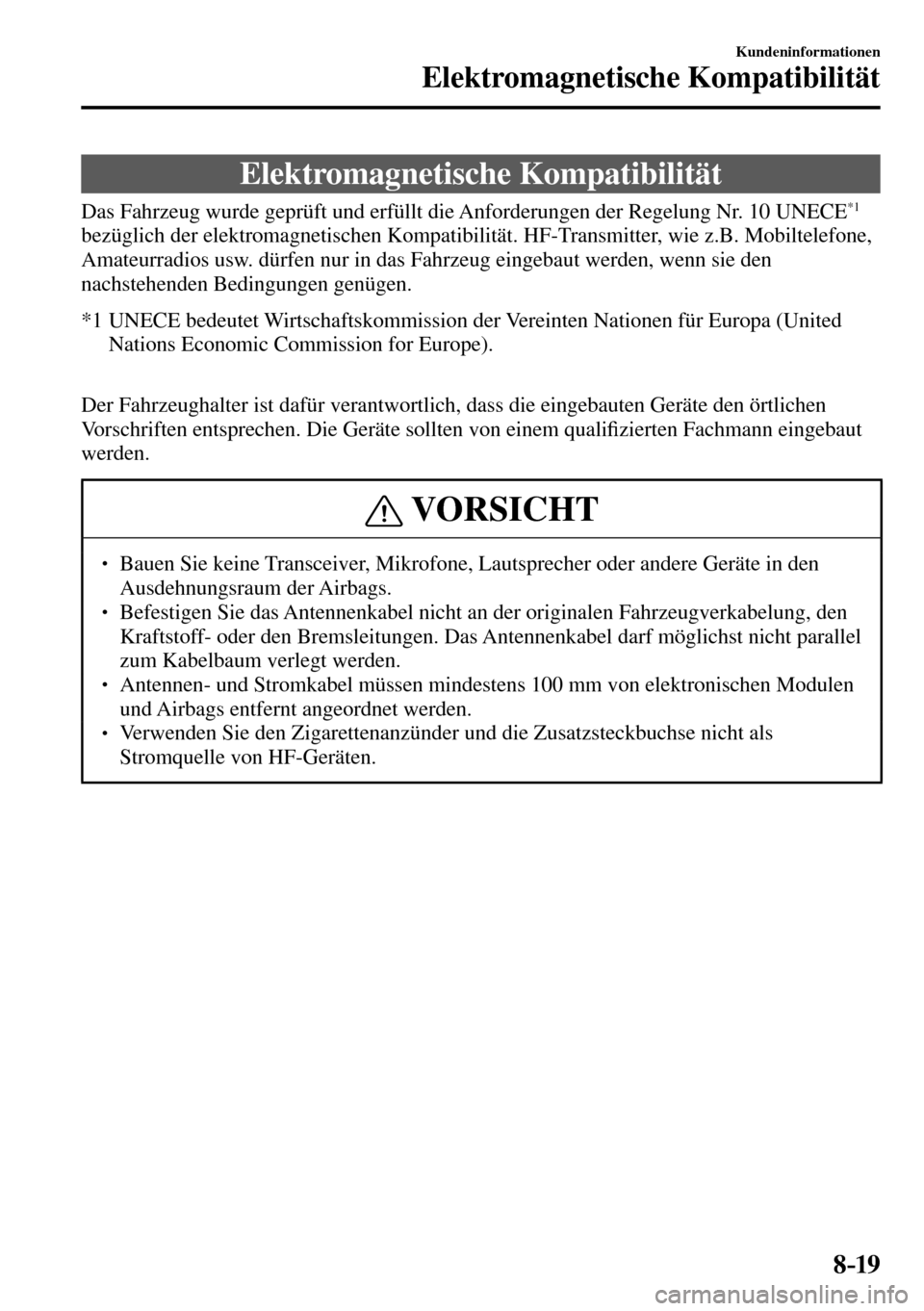 MAZDA MODEL MX-5 RF 2017  Betriebsanleitung (in German) 8–19
Kundeninformationen
Elektromagnetische Kompatibilität
      Elektromagnetische  Kompatibilität
    Das Fahrzeug wurde geprüft und erfüllt die Anforderungen der Regelung Nr. 10  UNECE  *1
be