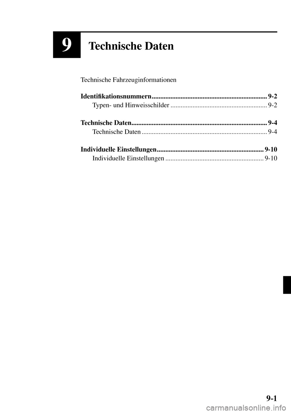 MAZDA MODEL MX-5 RF 2017  Betriebsanleitung (in German) 9–1
9Technische Daten
  Technische  Fahrzeuginformationen
   Identi�¿ kationsnummern ....................................................................  9-2 
  Typen-  und  Hinweisschilder  .....