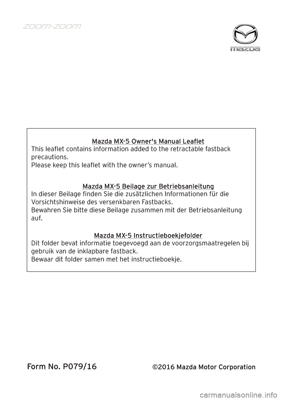 MAZDA MODEL MX-5 RF 2017  Betriebsanleitung (in German) Form No. P079/16
Mazda MX-5 Owners Manual Leaﬂet
This leaﬂet contains information added to the retractable fastback 
precautions.
Please keep this leaﬂet with the owner’s manual.
Mazda MX-5 B