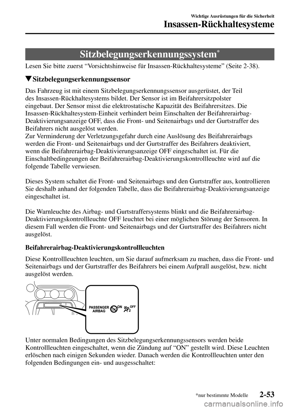 MAZDA MODEL MX-5 RF 2017 Betriebsanleitung (in German) 2–53
Wichtige Ausrüstungen für die Sicherheit
Insassen-Rückhaltesysteme
*nur bestimmte Modelle
Sitzbelegungserkennungssystem *
Lesen Sie bitte zuerst “Vorsichtshinweise für MAZDA MODEL MX-5 RF 2017 Betriebsanleitung (in German) 2–53
Wichtige Ausrüstungen für die Sicherheit
Insassen-Rückhaltesysteme
*nur bestimmte Modelle
Sitzbelegungserkennungssystem *
Lesen Sie bitte zuerst “Vorsichtshinweise für