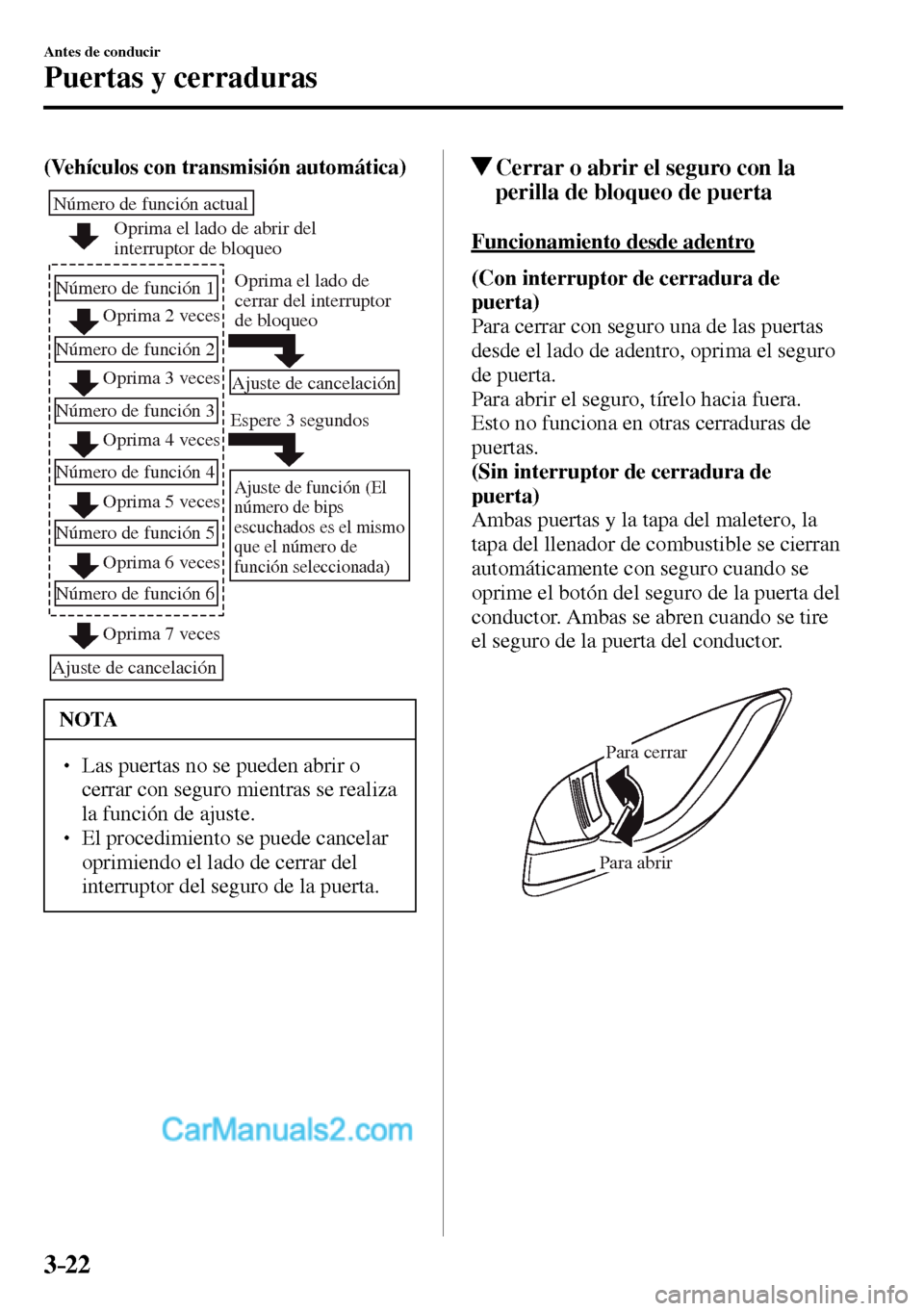 MAZDA MODEL MX-5 RF 2017  Manual del propietario (in Spanish) 3–22
Antes de conducir
Puertas y cerraduras
(Vehículos con transmisión automática)
Oprima el lado de abrir del 
interruptor de bloqueo
Oprima 2 veces
Oprima 3 veces Número de función actual
Nú