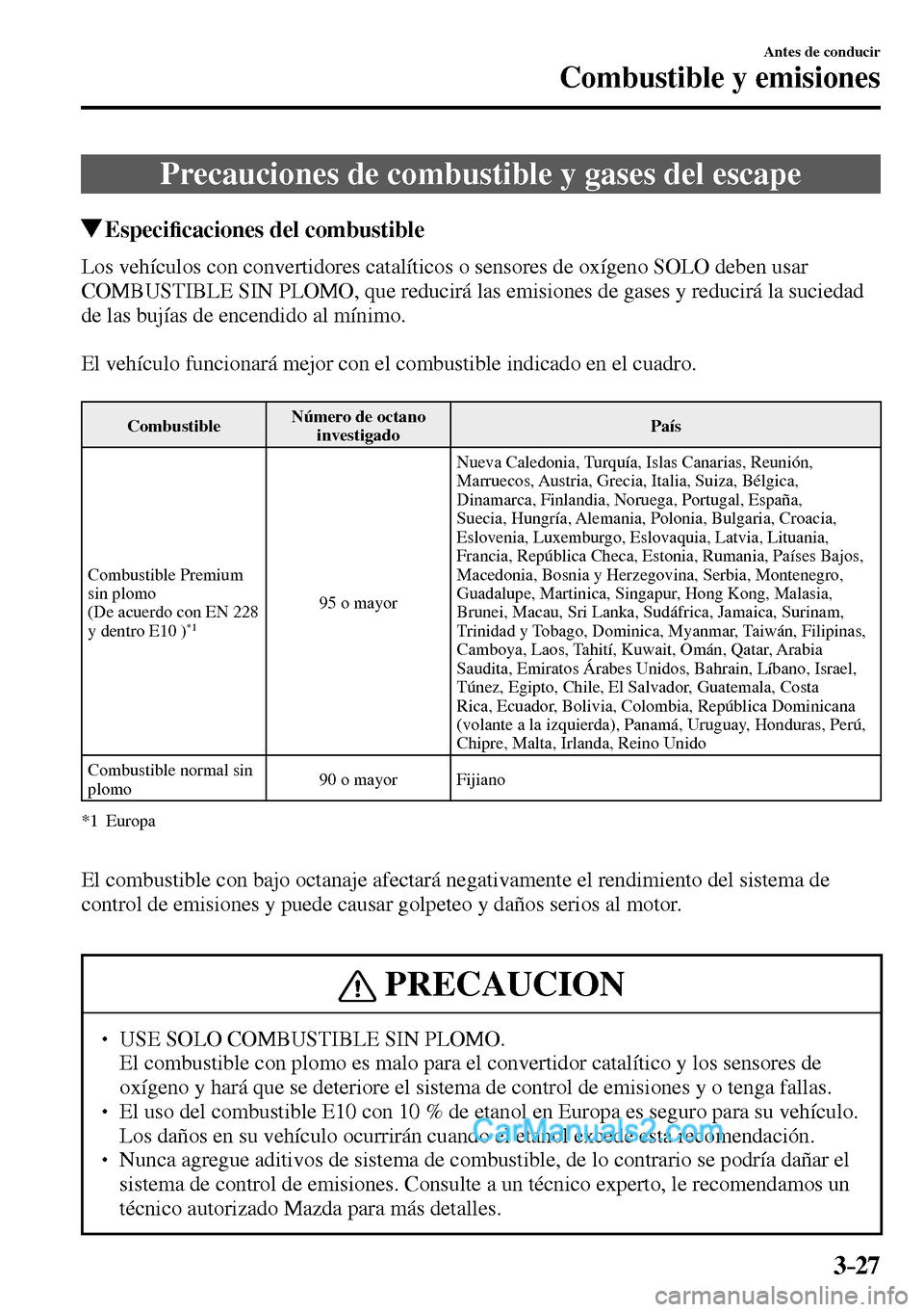 MAZDA MODEL MX-5 RF 2017  Manual del propietario (in Spanish) 3–27
Antes de conducir
Combustible y emisiones
      Precauciones  de  combustible  y  gases  del  escape
 Especi�¿ caciones del combustible
            Los  vehículos  con  convertidores  catalí