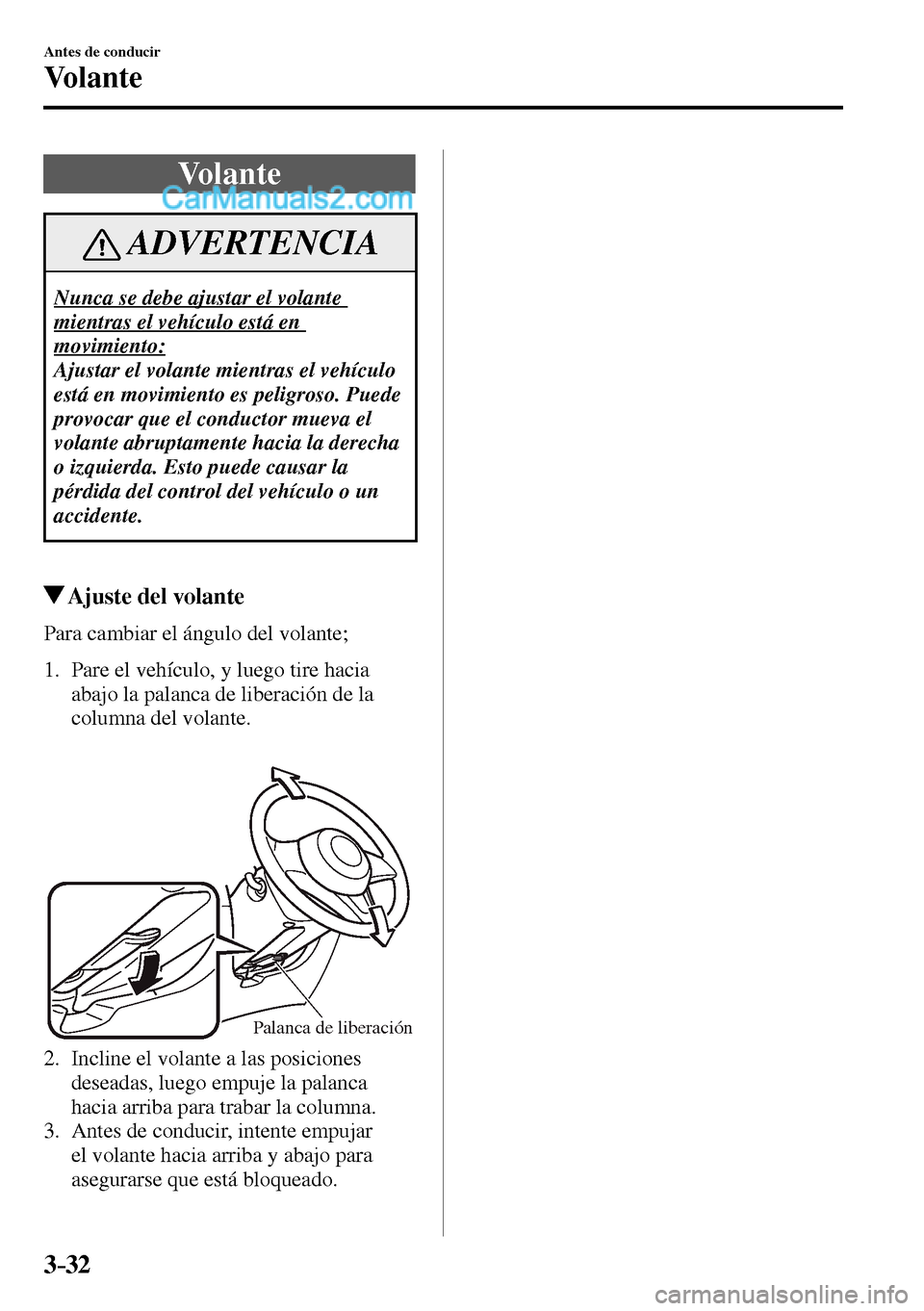 MAZDA MODEL MX-5 RF 2017  Manual del propietario (in Spanish) 3–32
Antes de conducir
Vo l a n t e
      V o l a n t e
 ADVERTENCIA
 Nunca se debe ajustar el volante 
mientras el vehículo está en 
movimiento:
 Ajustar el volante mientras el vehículo 
está e