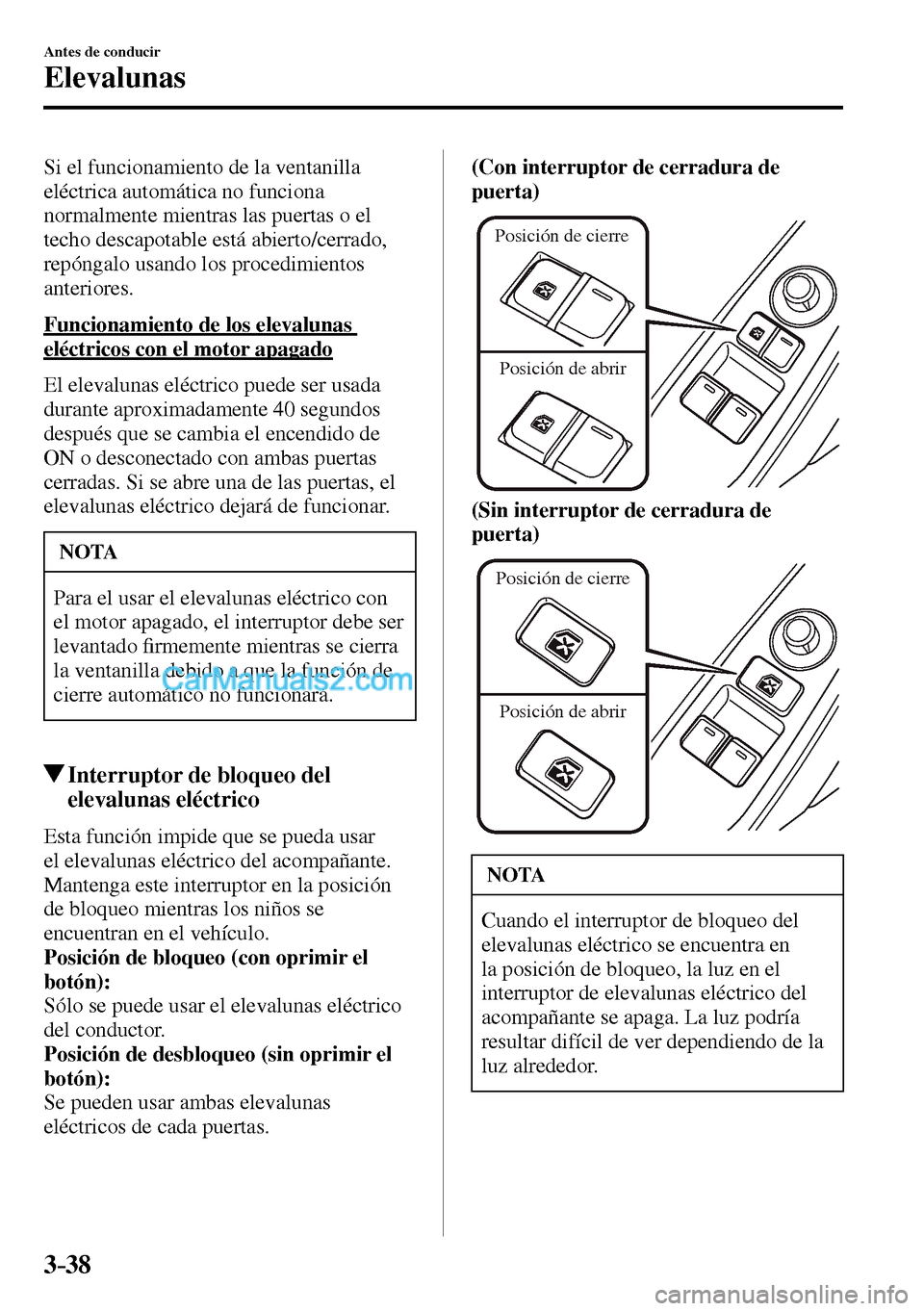 MAZDA MODEL MX-5 RF 2017 Manual del propietario (in Spanish) 3–38
Antes de conducir
Elevalunas
Si el funcionamiento de la ventanilla
eléctrica automática no funciona
normalmente mientras las puertas o el
techo descapotable está abierto/cerrado,
repó MAZDA MODEL MX-5 RF 2017 Manual del propietario (in Spanish) 3–38
Antes de conducir
Elevalunas
Si el funcionamiento de la ventanilla
eléctrica automática no funciona
normalmente mientras las puertas o el
techo descapotable está abierto/cerrado,
repó