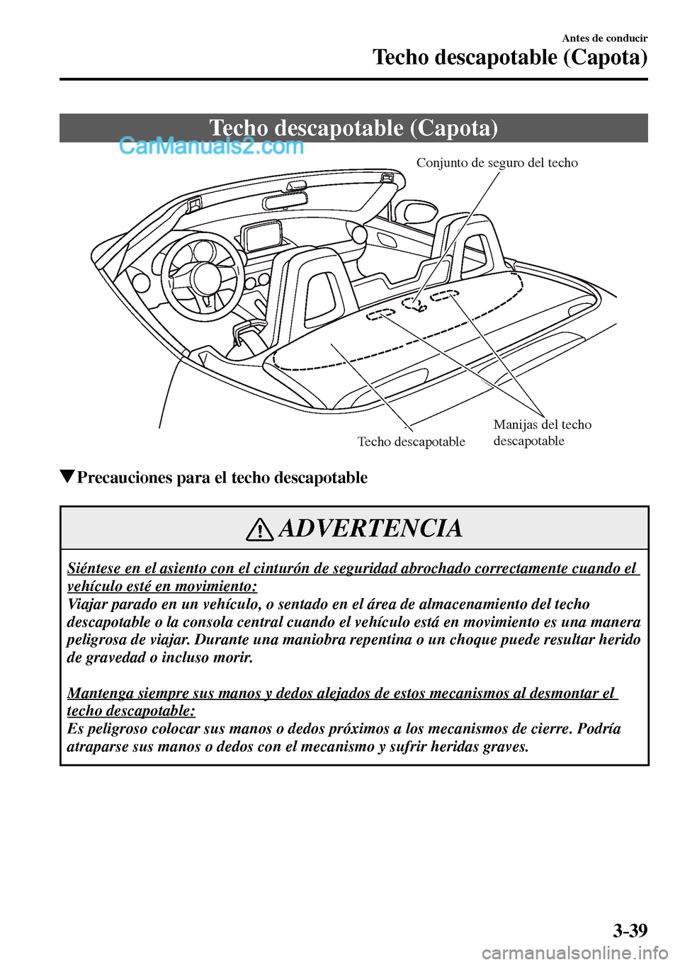 MAZDA MODEL MX-5 RF 2017 Manual del propietario (in Spanish) 3–39
Antes de conducir
Techo descapotable (Capota)
Techo descapotable (Capota)
Conjunto de seguro del techo
Manijas del techo
descapotable
Techo descapotable
Precauciones para el techo des MAZDA MODEL MX-5 RF 2017 Manual del propietario (in Spanish) 3–39
Antes de conducir
Techo descapotable (Capota)
Techo descapotable (Capota)
Conjunto de seguro del techo
Manijas del techo
descapotable
Techo descapotable
Precauciones para el techo des