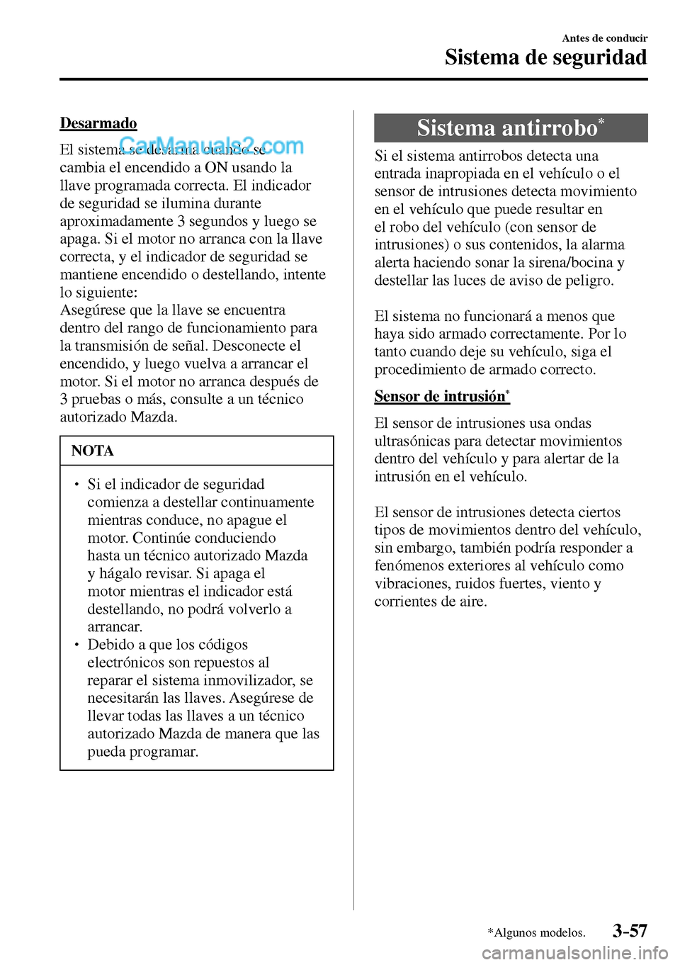 MAZDA MODEL MX-5 RF 2017 Manual del propietario (in Spanish) 3–57
Antes de conducir
Sistema de seguridad
*Algunos modelos.
Desarmado
El sistema se desarma cuando se
cambia el encendido a ON usando la
llave programada correcta. El indicador
de segurid MAZDA MODEL MX-5 RF 2017 Manual del propietario (in Spanish) 3–57
Antes de conducir
Sistema de seguridad
*Algunos modelos.
Desarmado
El sistema se desarma cuando se
cambia el encendido a ON usando la
llave programada correcta. El indicador
de segurid