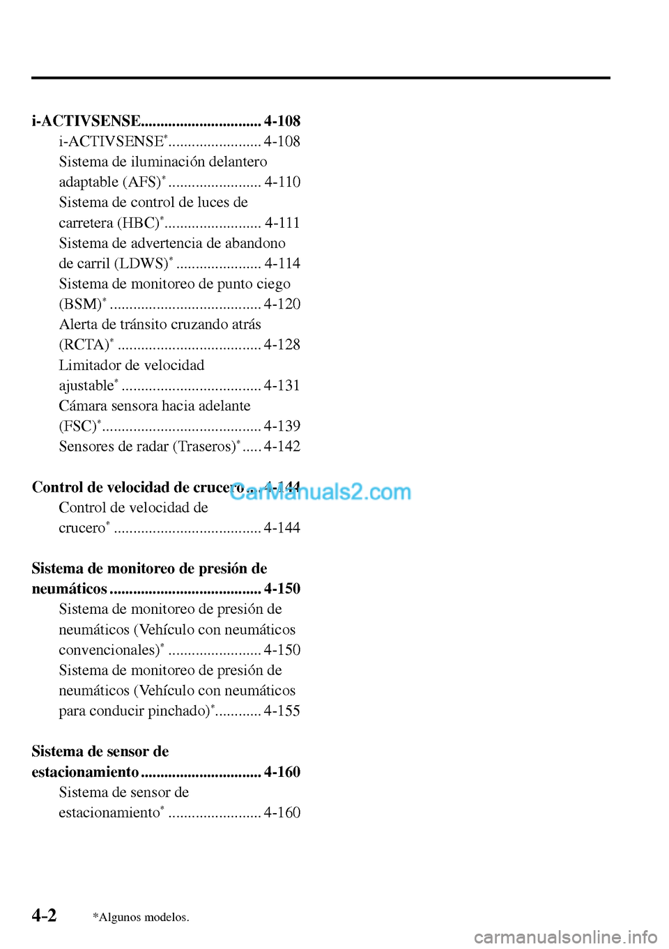 MAZDA MODEL MX-5 RF 2017  Manual del propietario (in Spanish) 4–2*Algunos modelos.
  i-ACTIVSENSE...............................  4-108 
  i-ACTIVSENSE *........................  4-108 
  Sistema de iluminación delantero 
adaptable (AFS) 
*   ................