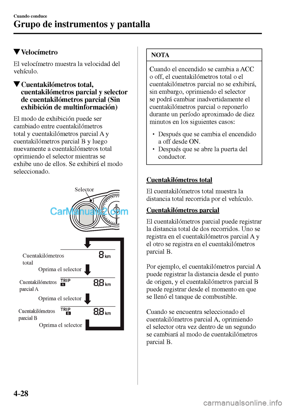 MAZDA MODEL MX-5 RF 2017 Manual del propietario (in Spanish) 4–28
Cuando conduce
Grupo de instrumentos y pantalla
Velocímetro
El velocímetro muestra la velocidad del
vehículo.
Cuentakilómetros total,
cuentakilómetros parcial y selec MAZDA MODEL MX-5 RF 2017 Manual del propietario (in Spanish) 4–28
Cuando conduce
Grupo de instrumentos y pantalla
Velocímetro
El velocímetro muestra la velocidad del
vehículo.
Cuentakilómetros total,
cuentakilómetros parcial y selec