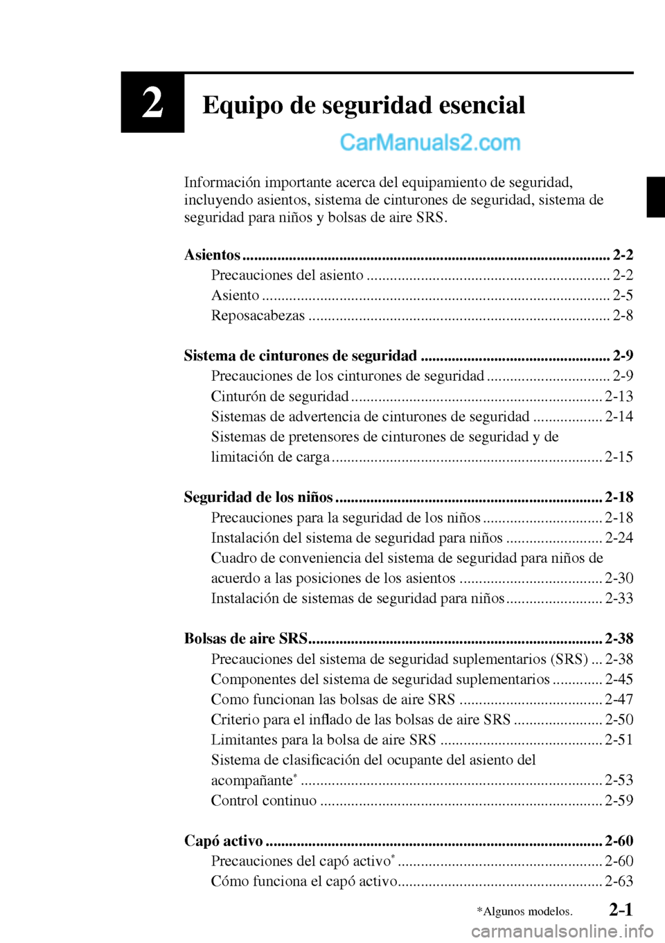 MAZDA MODEL MX-5 RF 2017  Manual del propietario (in Spanish) 2–1*Algunos modelos.
2Equipo de seguridad esencial
  Información importante acerca del equipamiento de seguridad, 
incluyendo asientos, sistema de cinturones de seguridad, sistema de 
seguridad par