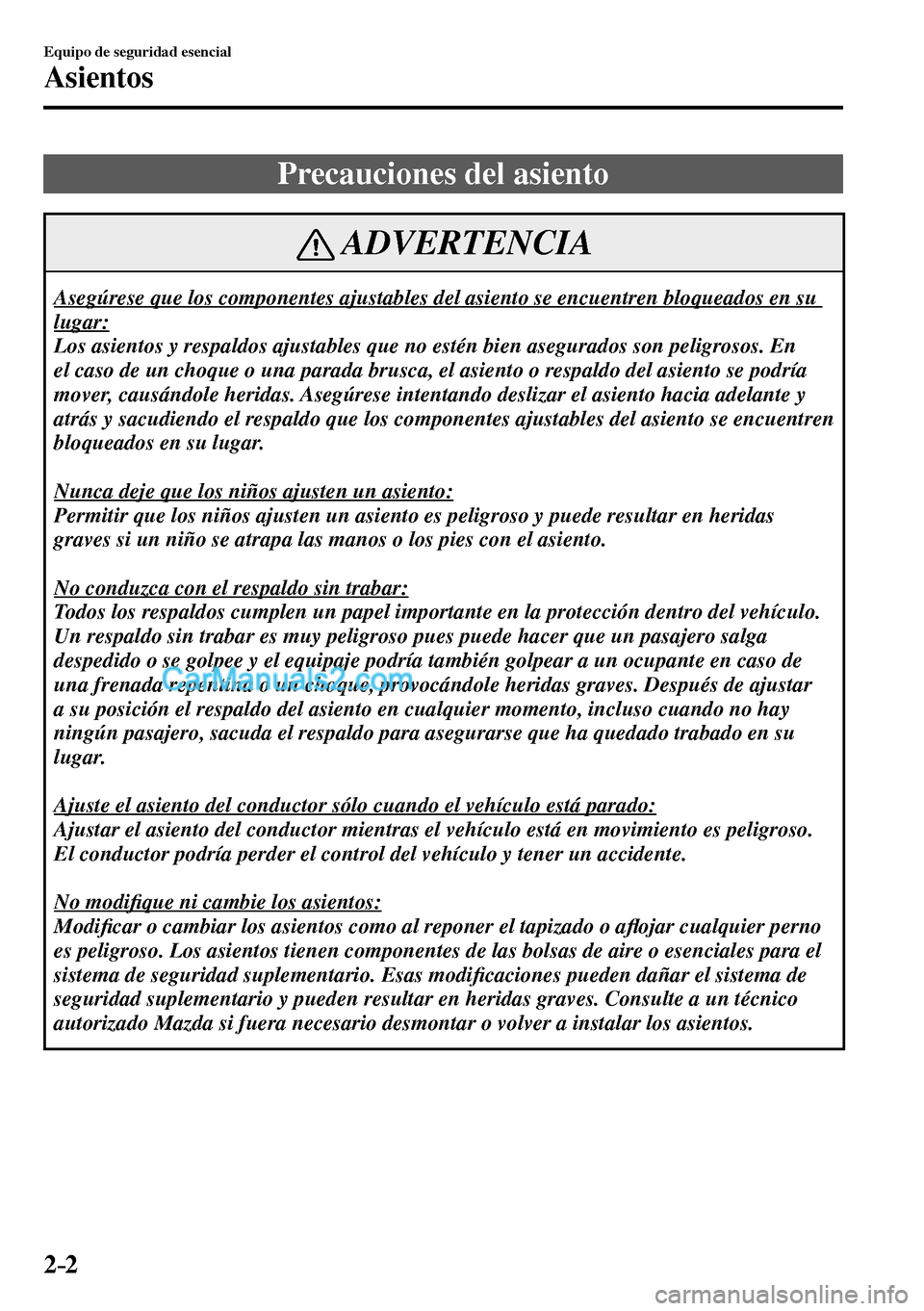 MAZDA MODEL MX-5 RF 2017 Manual del propietario (in Spanish) 2–2
Equipo de seguridad esencial
Asientos
Precauciones del asiento
ADVERTENCIA
Asegúrese que los componentes ajustables del asiento se encuentren bloqueados en su
lugar:
Los asientos y MAZDA MODEL MX-5 RF 2017 Manual del propietario (in Spanish) 2–2
Equipo de seguridad esencial
Asientos
Precauciones del asiento
ADVERTENCIA
Asegúrese que los componentes ajustables del asiento se encuentren bloqueados en su
lugar:
Los asientos y